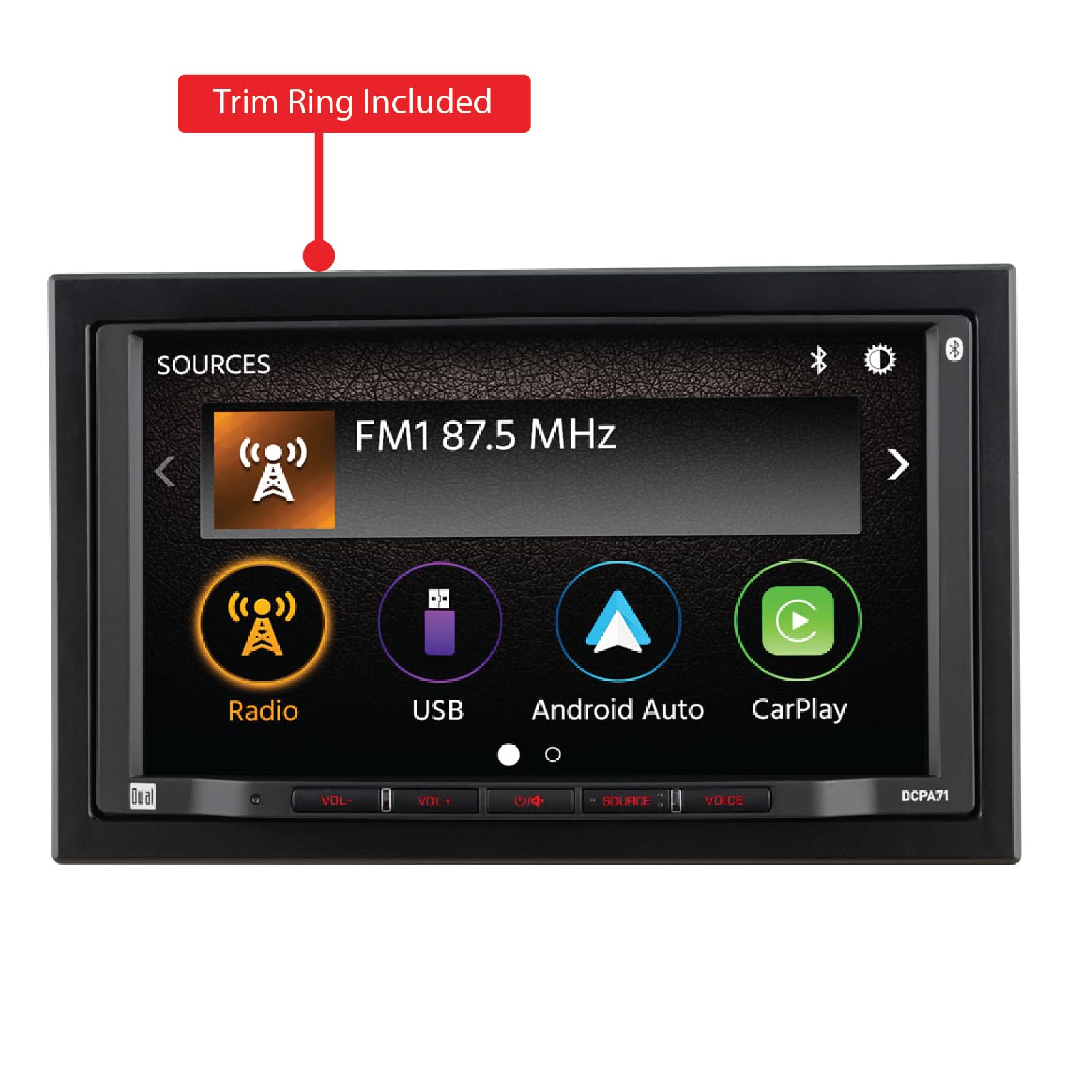 Trim Ring Included
SOURCES
FM1 87.5 MHz
Radio
USB
Android Auto
CarPlay
VOL-
VOL+
SOURCE
VOICE
DCPA71