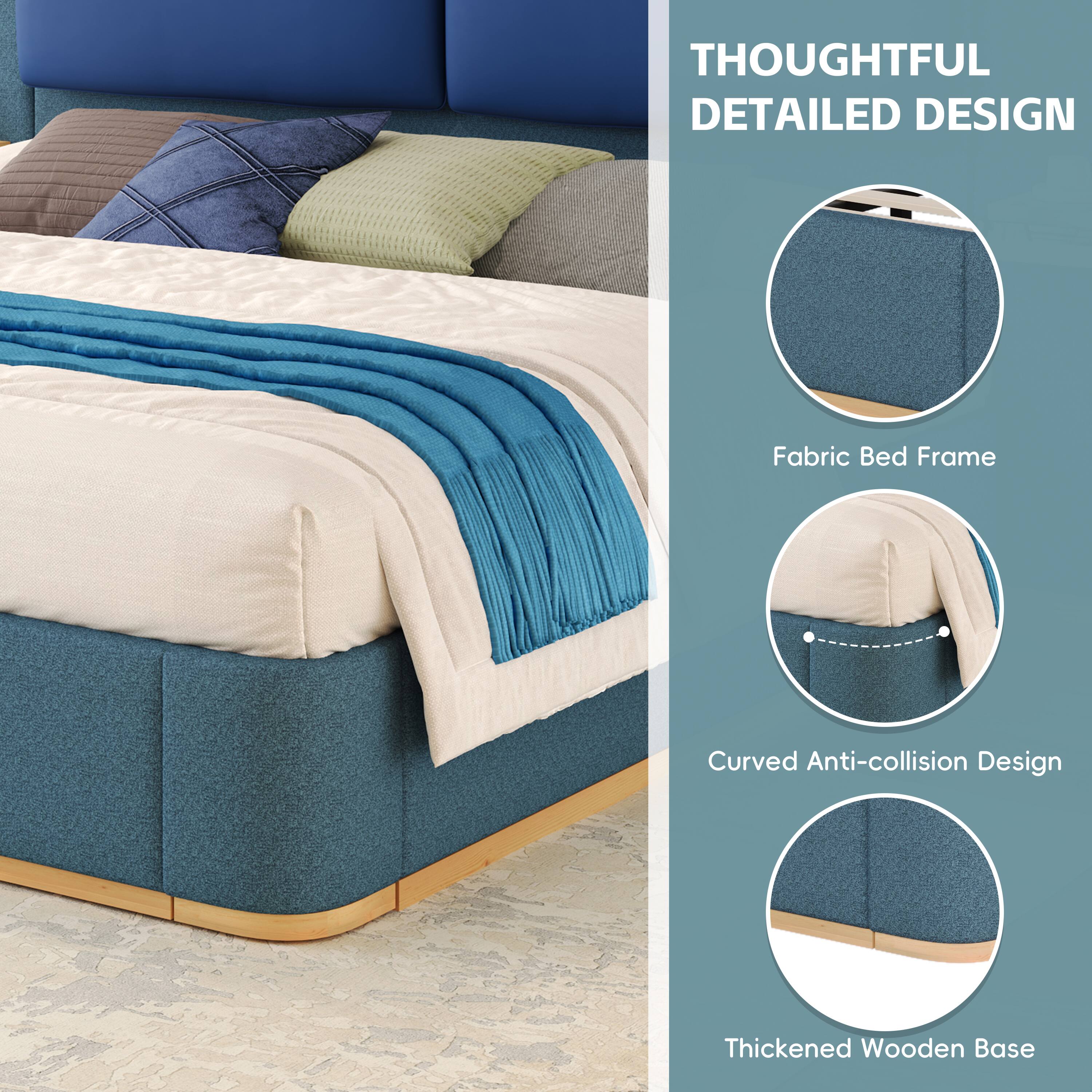THOUGHTFUL DETAILED DESIGN  
Fabric Bed Frame  
Curved Anti-collision Design  
Thickened Wooden Base