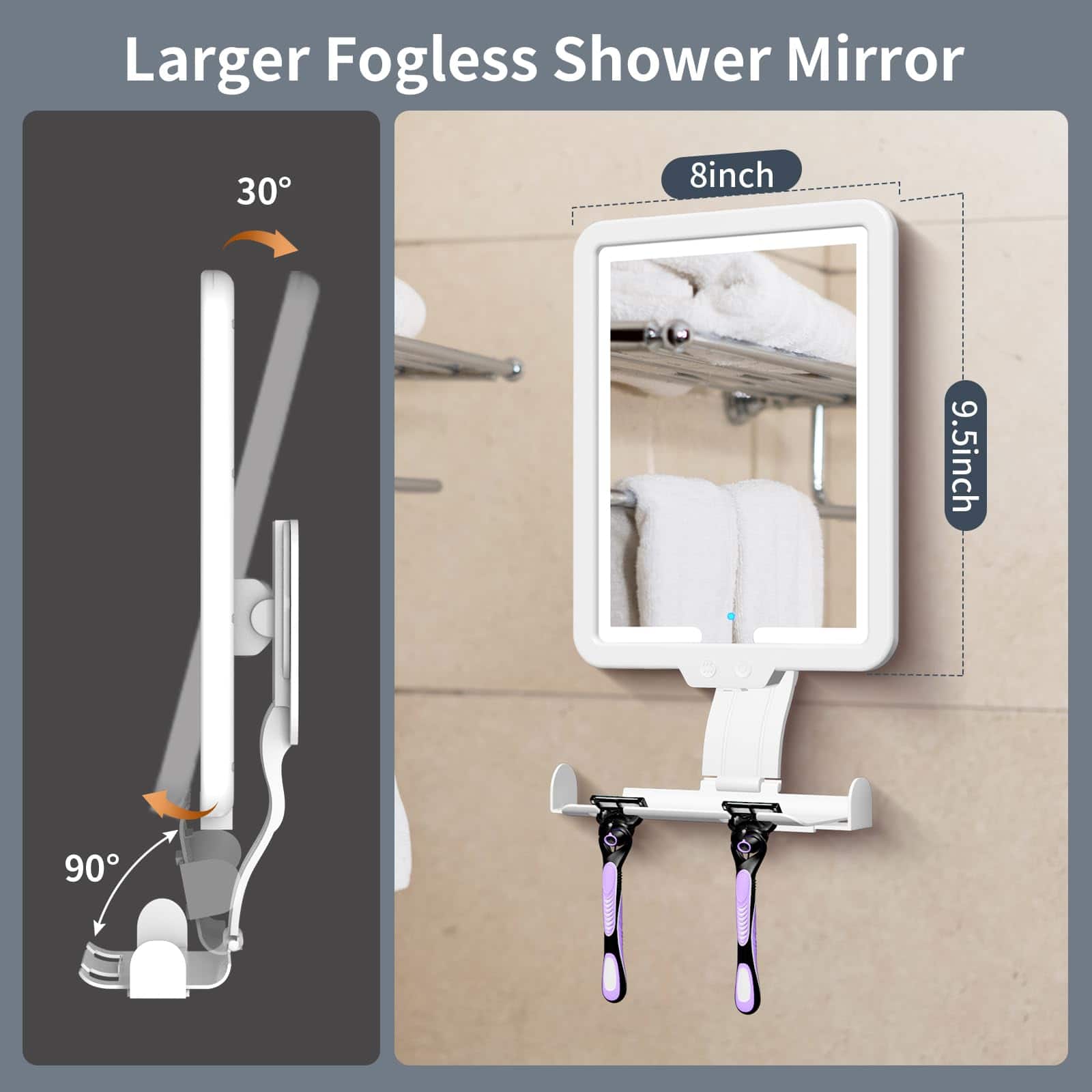 Larger Fogless Shower Mirror
30°
90°
8 inch
9.5 inch