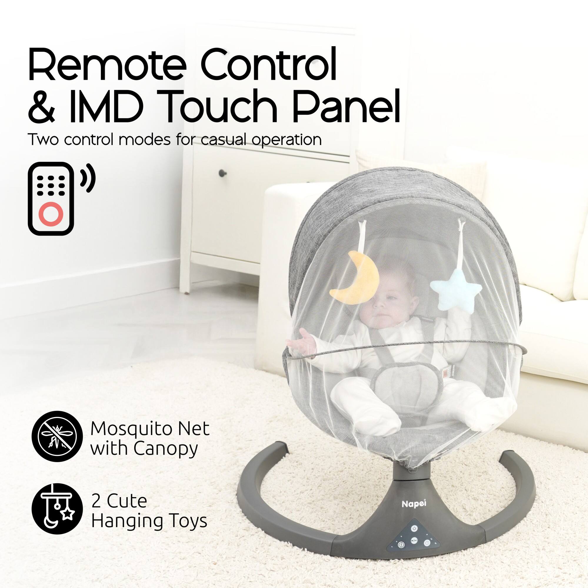 Remote Control & IMD Touch Panel  
Two control modes for casual operation  

Mosquito Net with Canopy  
2 Cute Hanging Toys