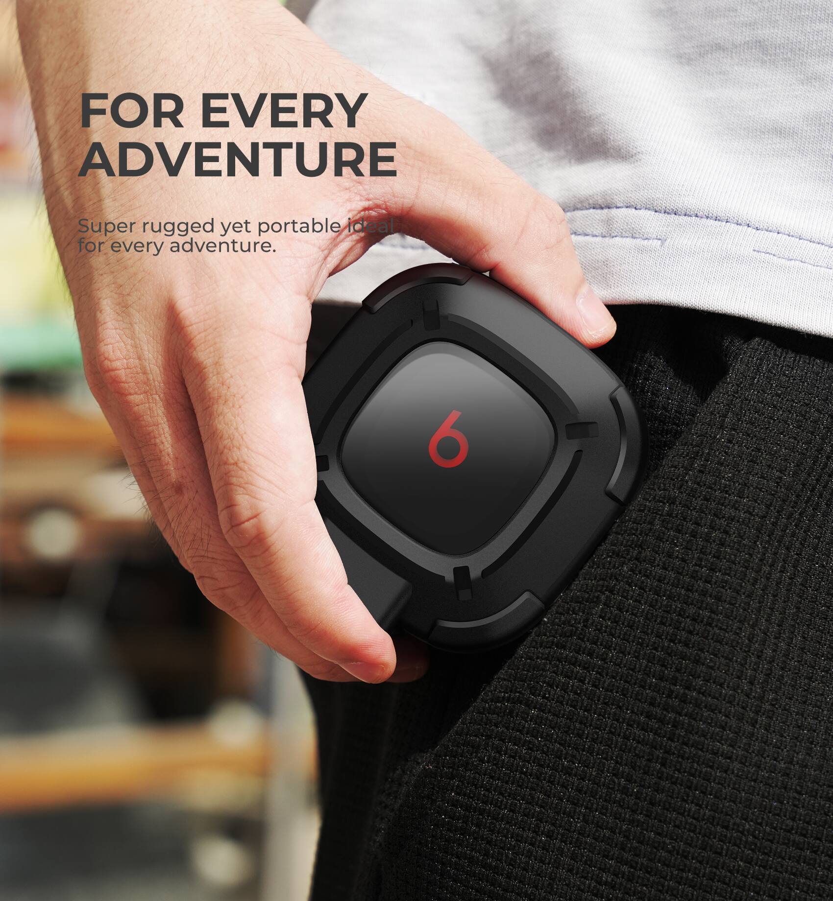 FOR EVERY ADVENTURE  
Super rugged yet portable, ideal for every adventure.