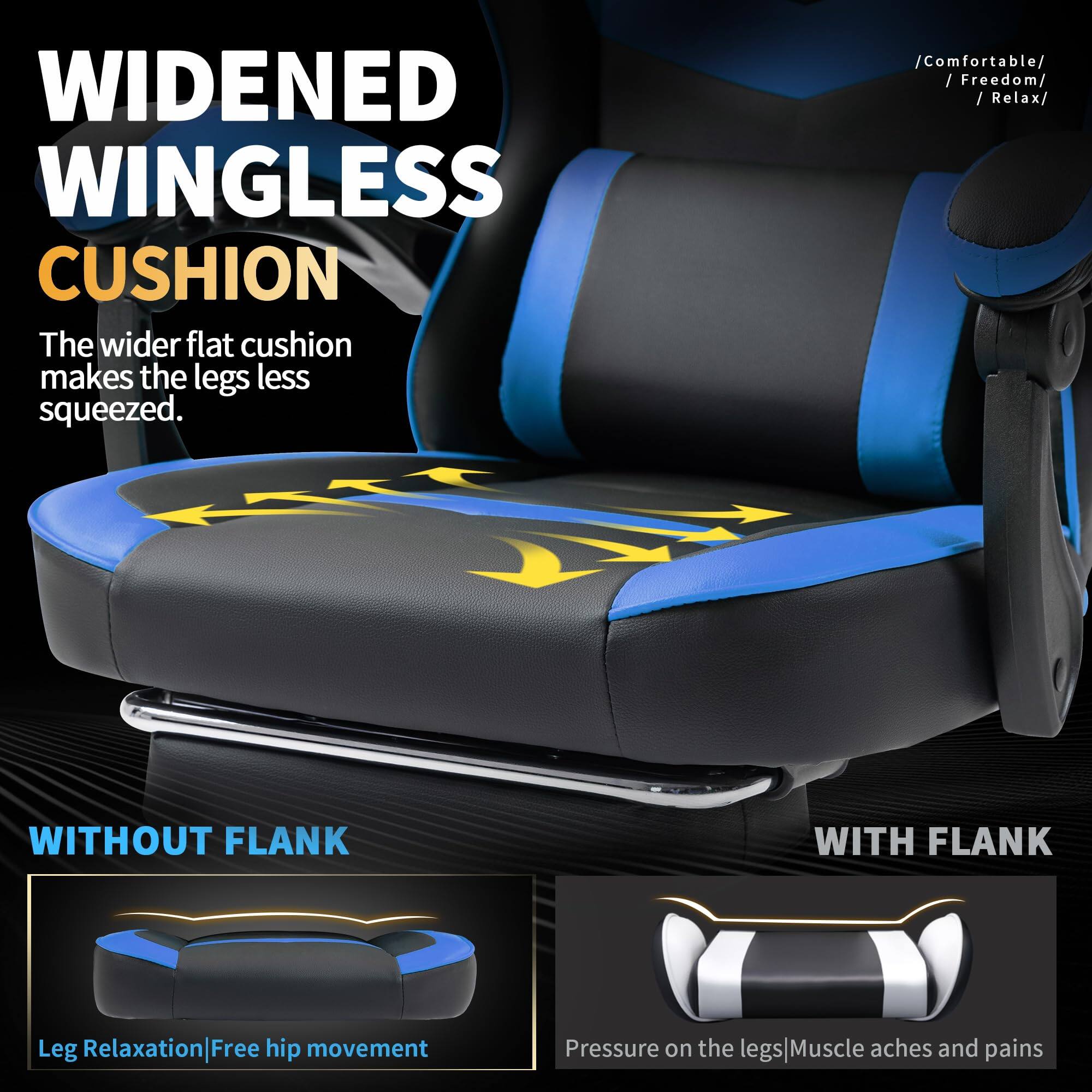 **WIDENED WINGLESS CUSHION**

The wider flat cushion makes the legs less squeezed.

**WITHOUT FLANK**
- Leg Relaxation
- Free hip movement

**WITH FLANK**
- Pressure on the legs
- Muscle aches and pains

**Comfortable**
**Freedom**
**Relax**
