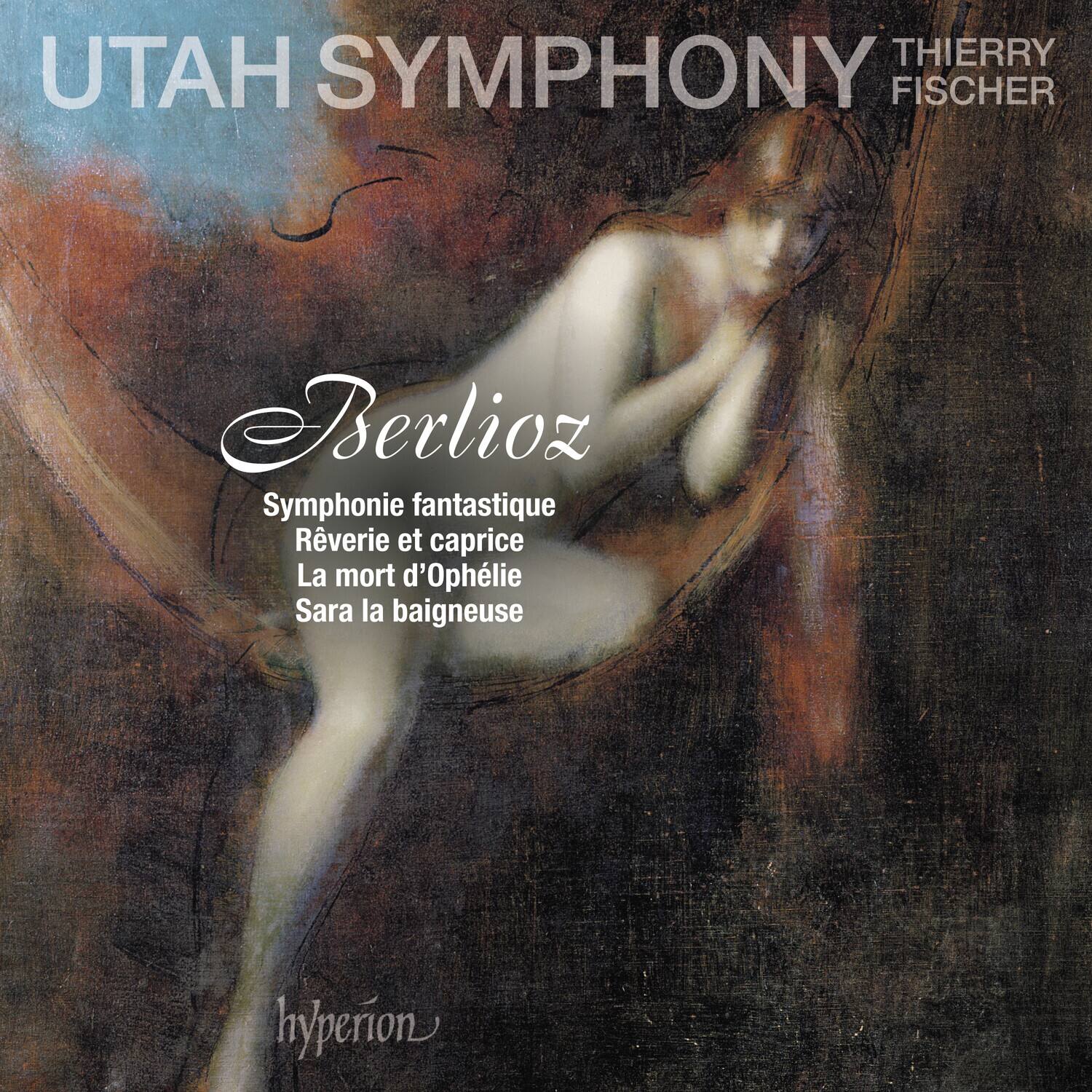 UTAH SYMPHONY  
THIERRY FISCHER  

Berlioz  
Symphonie fantastique  
Rêverie et caprice  
La mort d'Ophélie  
Sara la baigneuse  

hyperion
