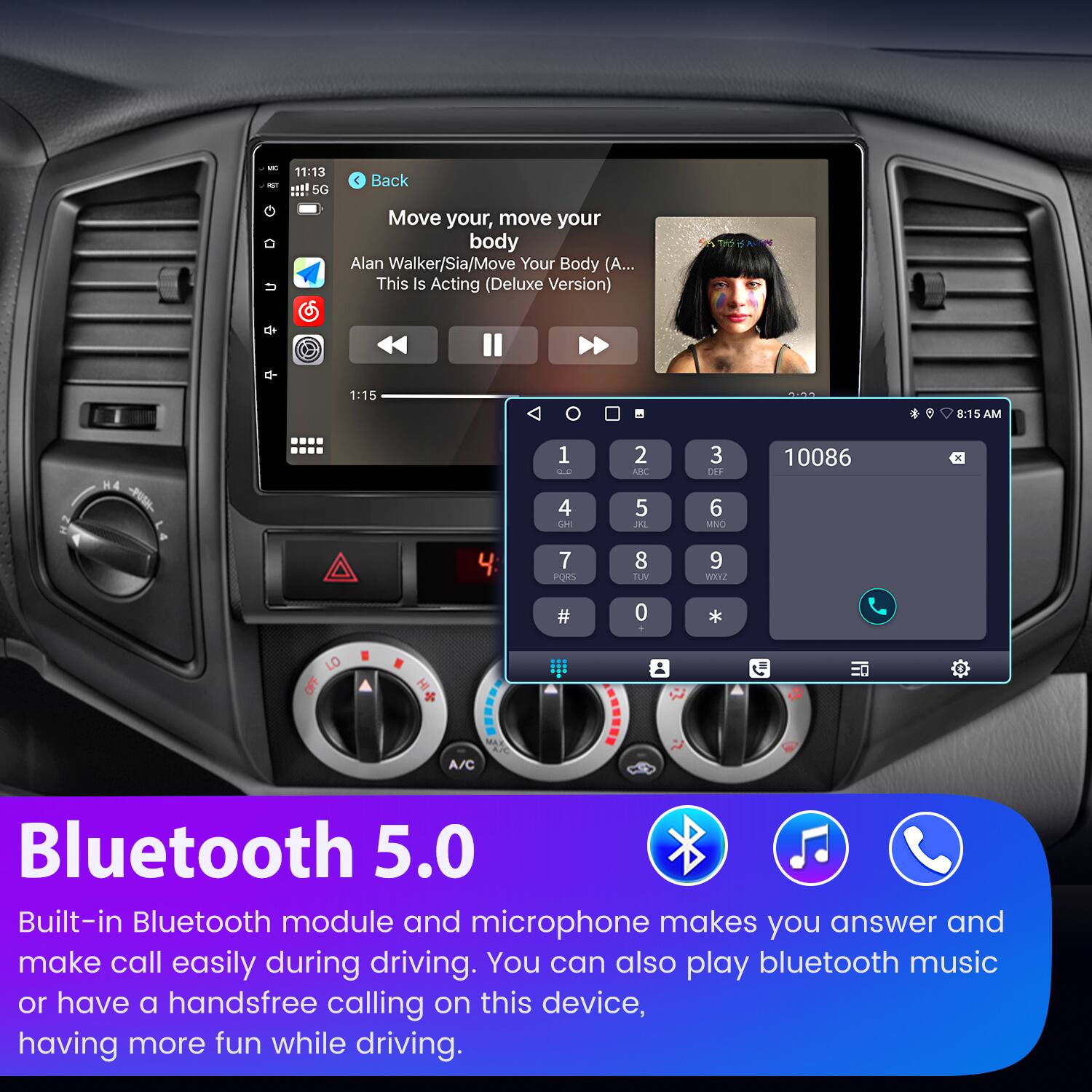 - - 11:13 .tl 5G < Back Move your, move your body Alan Walker/Sia/Move Your Body (A... This Is Acting (Deluxe Version) THS 1:15 8:15 AM H4  1 S0 4 L0 2 NBC 5 AL 3 DEF 6 NO 10086 x 4 7 PORS 8 TWV 9 WHYZ 0 + LO OFF  A/C Bluetooth 5.0 Built-in Bluetooth module and microphone makes you answer and make call easily during driving. You can also play bluetooth music or have a handsfree calling on this device, having more fun while driving.
