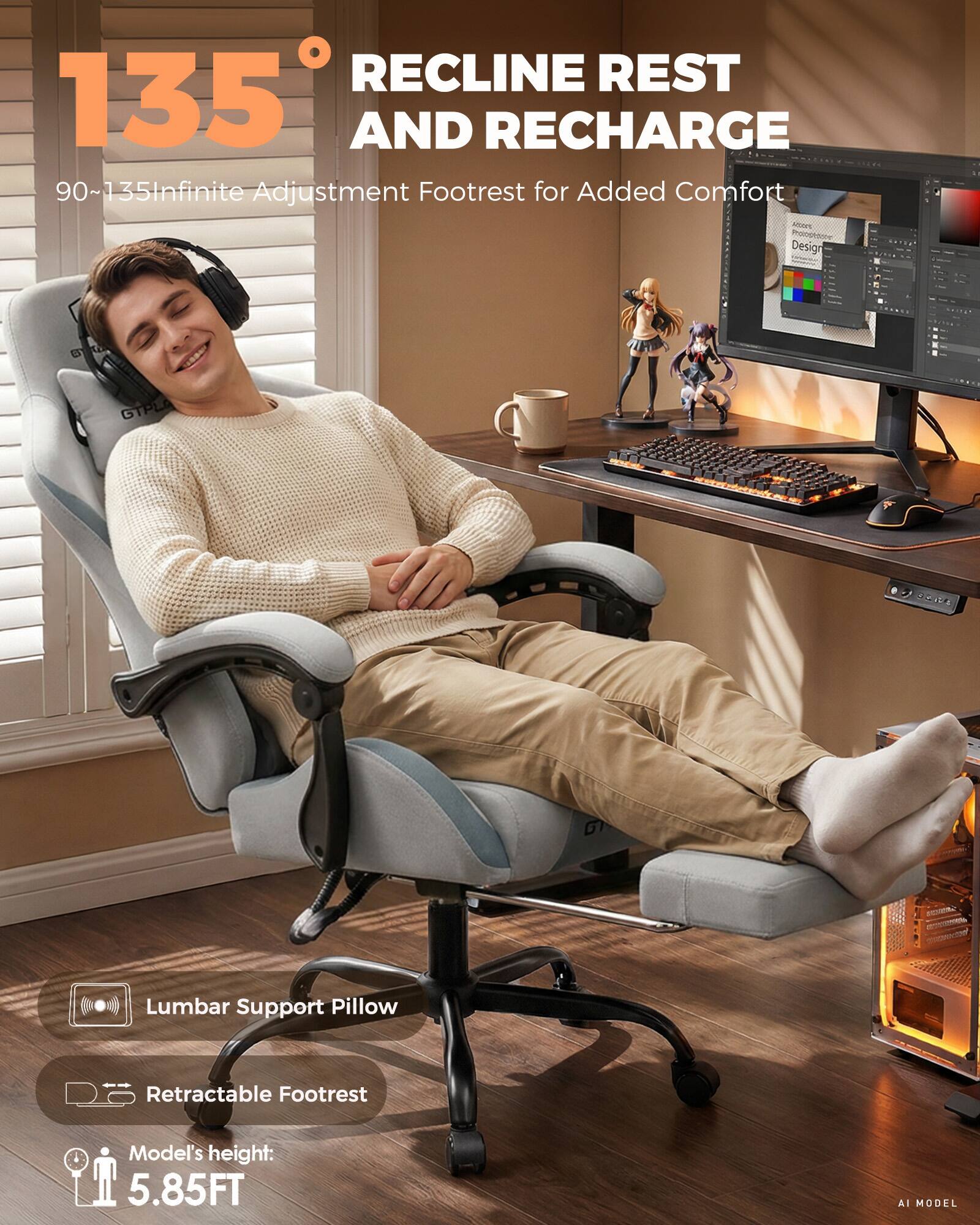 135° RECLINE REST AND RECHARGE  
90~135° Infinite Adjustment Footrest for Added Comfort  
Design  
Lumbar Support Pillow  
Retractable Footrest  
Model's height: 5.85FT  
AI MODEL