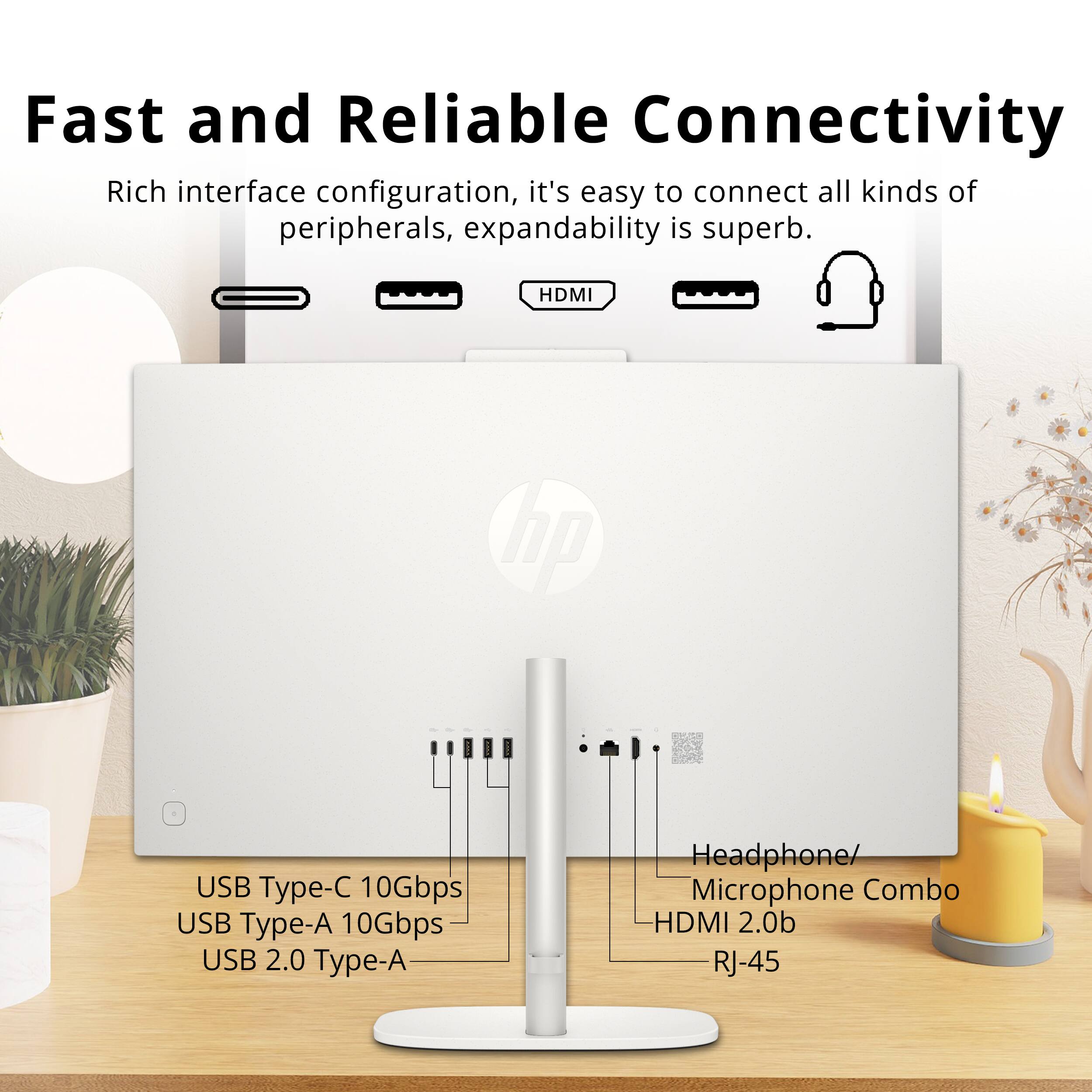 Fast and Reliable Connectivity  
Rich interface configuration, it's easy to connect all kinds of peripherals, expandability is superb.  
- HDMI  
- USB Type-C 10Gbps  
- USB Type-A 10Gbps  
- USB 2.0 Type-A  
- Headphone/Microphone Combo  
- HDMI 2.0b  
- RJ-45