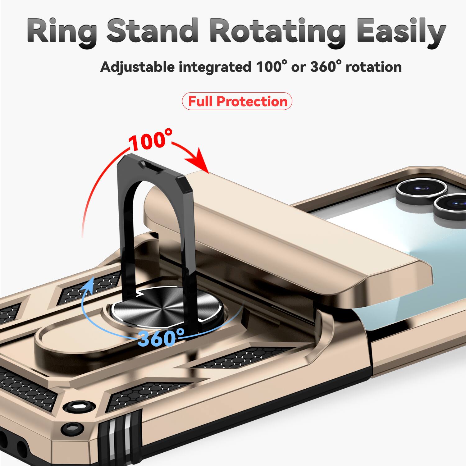Ring Stand Rotating Easily  
Adjustable integrated 100° or 360° rotation  
Full Protection