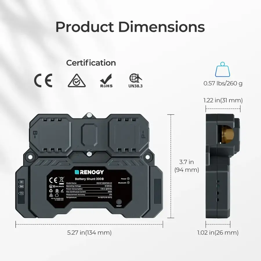 Product Dimensions:
- CE certified
- ROHS compliant
- UN38.3 compliant
- 0.57 lbs/260 g
- 1.22 in (31 mm)
- DE L RENOGY Battery Shunt 3000 - CE Model RS -G - - -- Operating temperature - - - - - - - - - - - - - - - - - - - - - - - - - - - - - - - - - - - - - - - - - - - - - - - - - - - - - - - - - - - - - - - - - - - - - - - - - - - - - - - - - - - - - - - - - - - - - - - - - - - - - - - - - - - - - - - - - - - - - - - - - - - - - - - - - - - - - - - - - - - - - - - - - - - - - - - - - - - - - - - - - - - - - - - - - - - - - - - - - - - - - - - - - - - - - - - - - - - - - - - - - - - - - - - - - - - - - - - - - - - - - - - - - - - - - - - - - - - - - - - - - - - - - - - - - - - - - - - - - - - - - - - - - - - - - - - - - - - - - - - - - - - - - - - - - - - - - - - - - - - - - - - - - - - - - - - - - - - - - - - - - - - - - - - - - - - - - - - - - - - - - - - - - - - - - - - - - - - - - - - - - - - - - - - - - - - - - - - - - - - - - - - - - - - - - - - - - - - - - - - - - - - - - - - - - - - - - - - - - - - - - - - - - - -