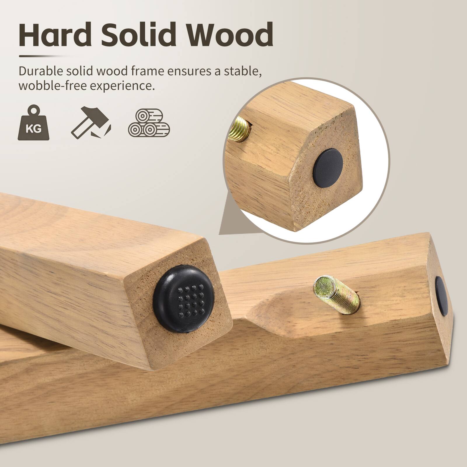 Hard Solid Wood

Durable solid wood frame ensures a stable, wobble-free experience.