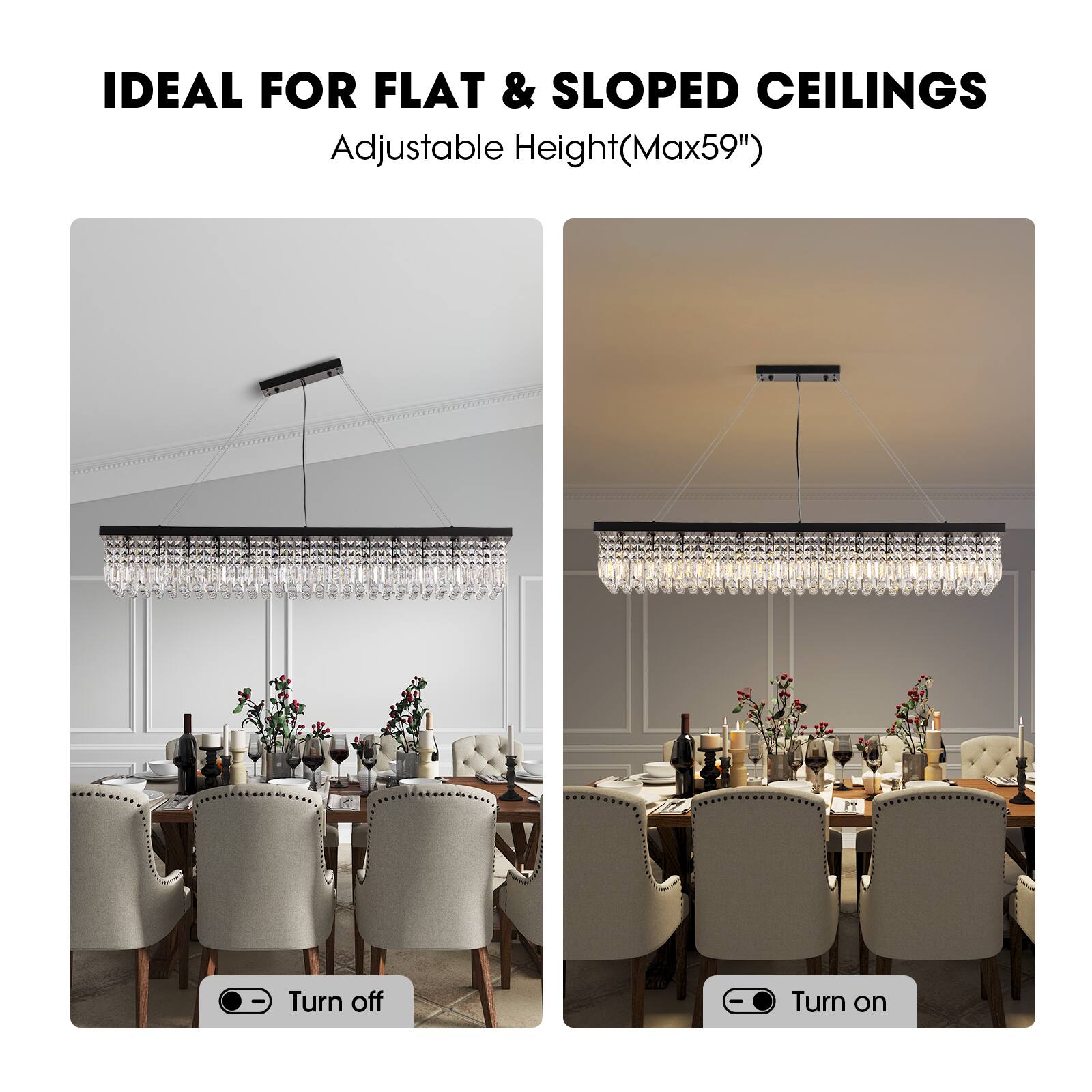 IDEAL FOR FLAT & SLOPED CEILINGS  
Adjustable Height (Max 59")  

Turn off  
Turn on