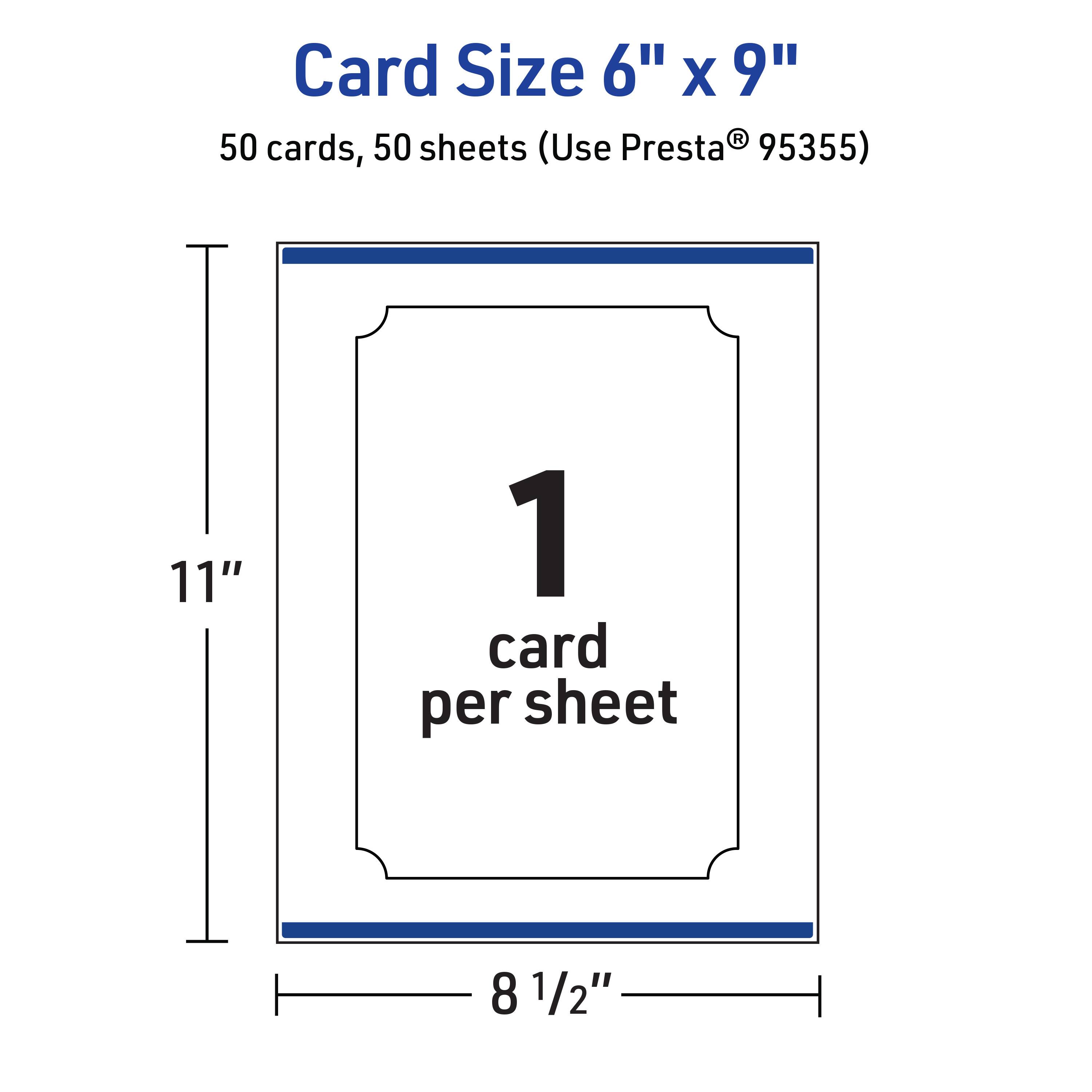 Card Size 6" x 9"  
50 cards, 50 sheets (Use Presta® 95355)  
1 card per sheet  
11"  
8 1/2"