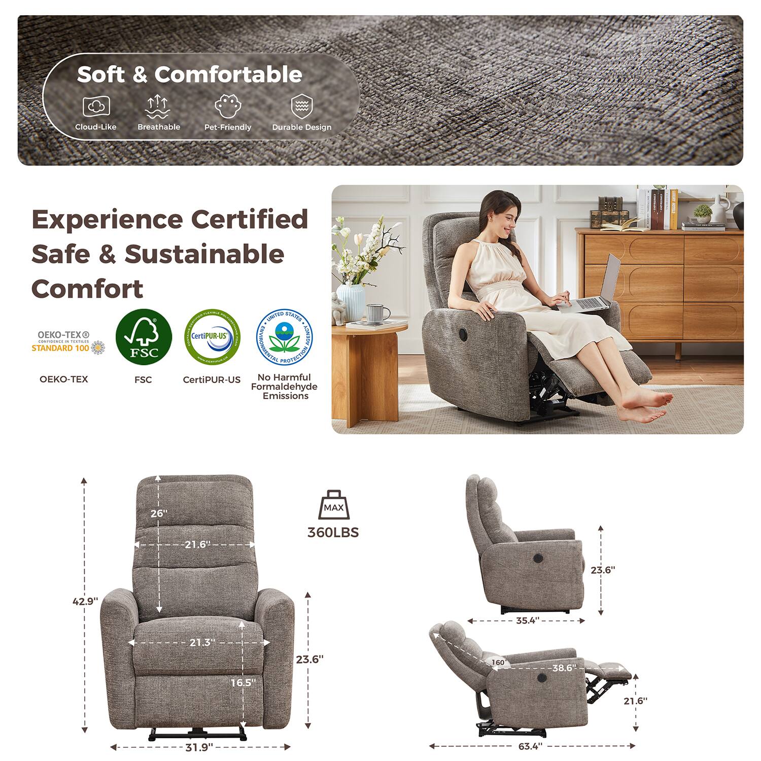 Soft & Comfortable  
Cloud-Like Breathable Pet-Friendly Durable Design  

Experience Certified Safe & Sustainable Comfort  

- OEKO-TEX STANDARD 100  
- FSC  
- CertiPUR-US  
- No Harmful Formaldehyde Emissions  

26"  
21.6"  
MAX 360LBS  
42.9"  
23.6"  
35.4"  
21.3"  
16.5"  
38.6"  
21.6"  
31.9"  
63.4"