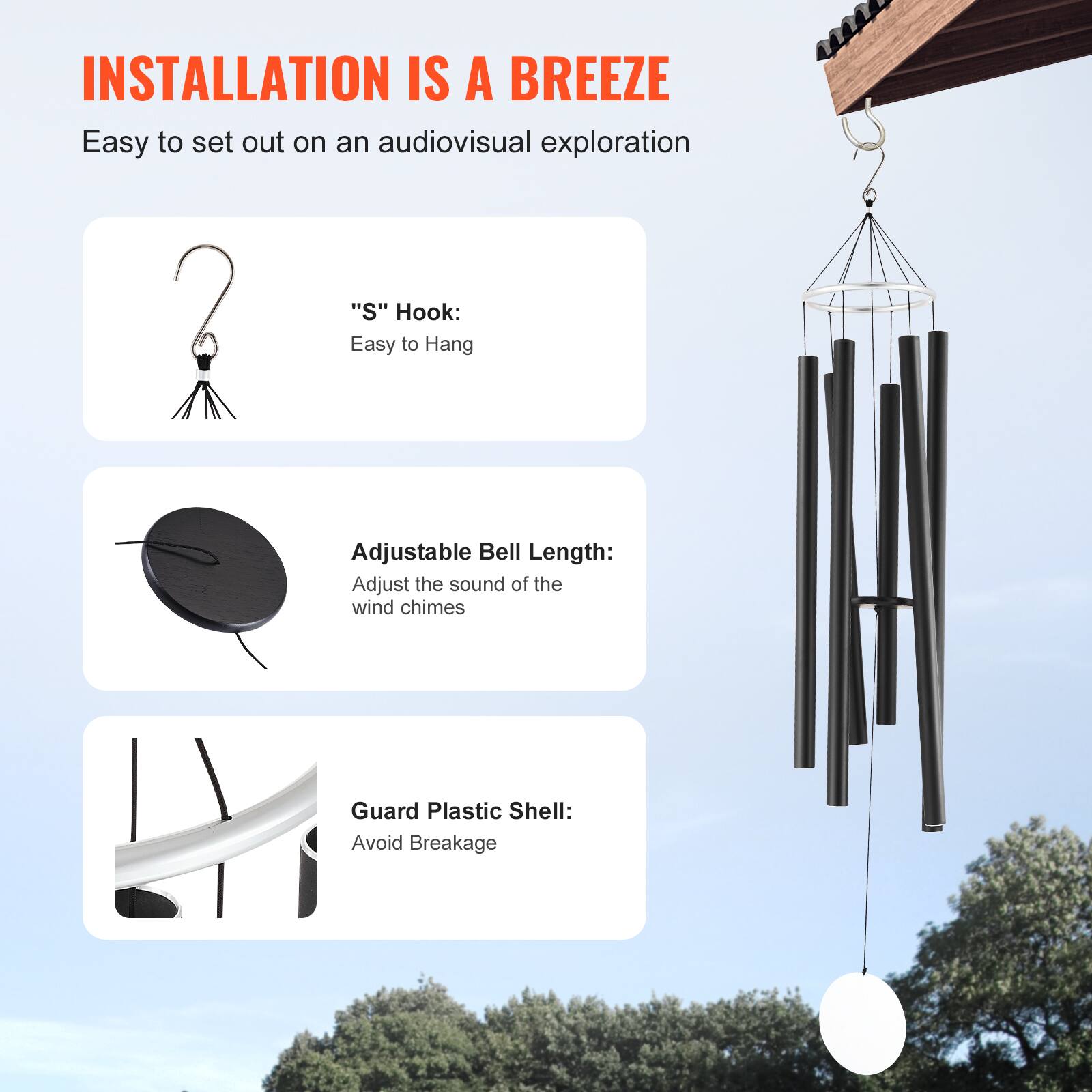 **INSTALLATION IS A BREEZE**

Easy to set out on an audiovisual exploration

- **"S" Hook:**  
  Easy to Hang

- **Adjustable Bell Length:**  
  Adjust the sound of the wind chimes

- **Guard Plastic Shell:**  
  Avoid Breakage