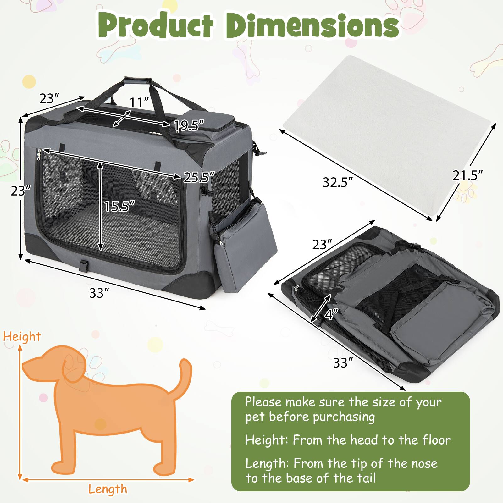 Product Dimensions
23"
11"
19.5"
23"
15.5"
25.5"
32.5"
21.5"
23"
Height
33"
4"
33"
Length

Please make sure the size of your pet before purchasing
Height: From the head to the floor
Length: From the tip of the nose to the base of the tail