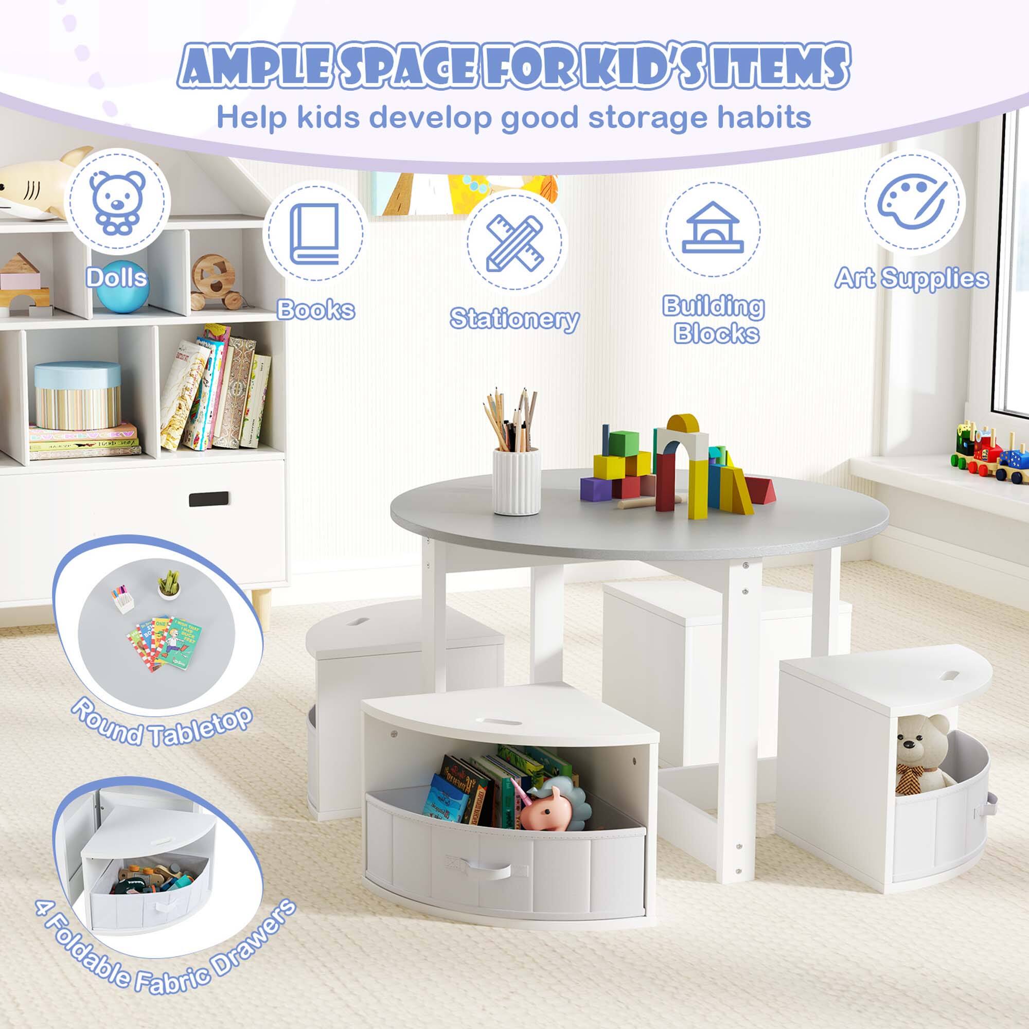 AMPLE SPACE FOR KID'S ITEMS  
Help kids develop good storage habits  

- Dolls  
- Books  
- Stationery  
- Building Blocks  
- Art Supplies  

Round Tabletop  
4 Foldable Fabric Drawers