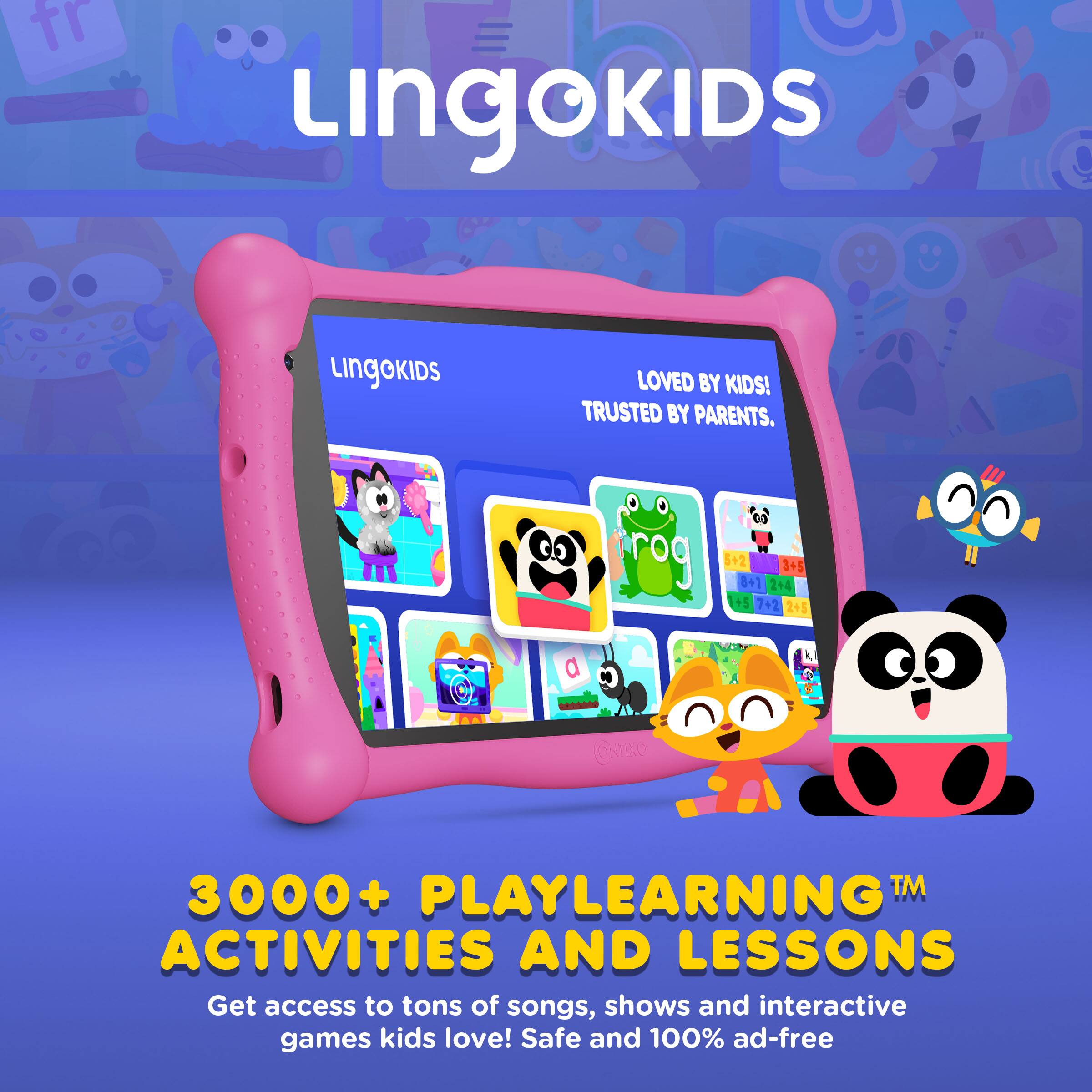 LINGOKIDS  
LOVED BY KIDS! TRUSTED BY PARENTS.  

3000+ PLAYLEARNING™ ACTIVITIES AND LESSONS  
Get access to tons of songs, shows and interactive games kids love! Safe and 100% ad-free
