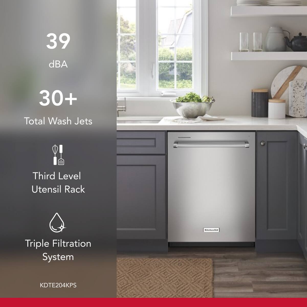 39 dBA  
30+ Total Wash Jets  
Third Level Utensil Rack  
Triple Filtration System  
KDTE204KPS