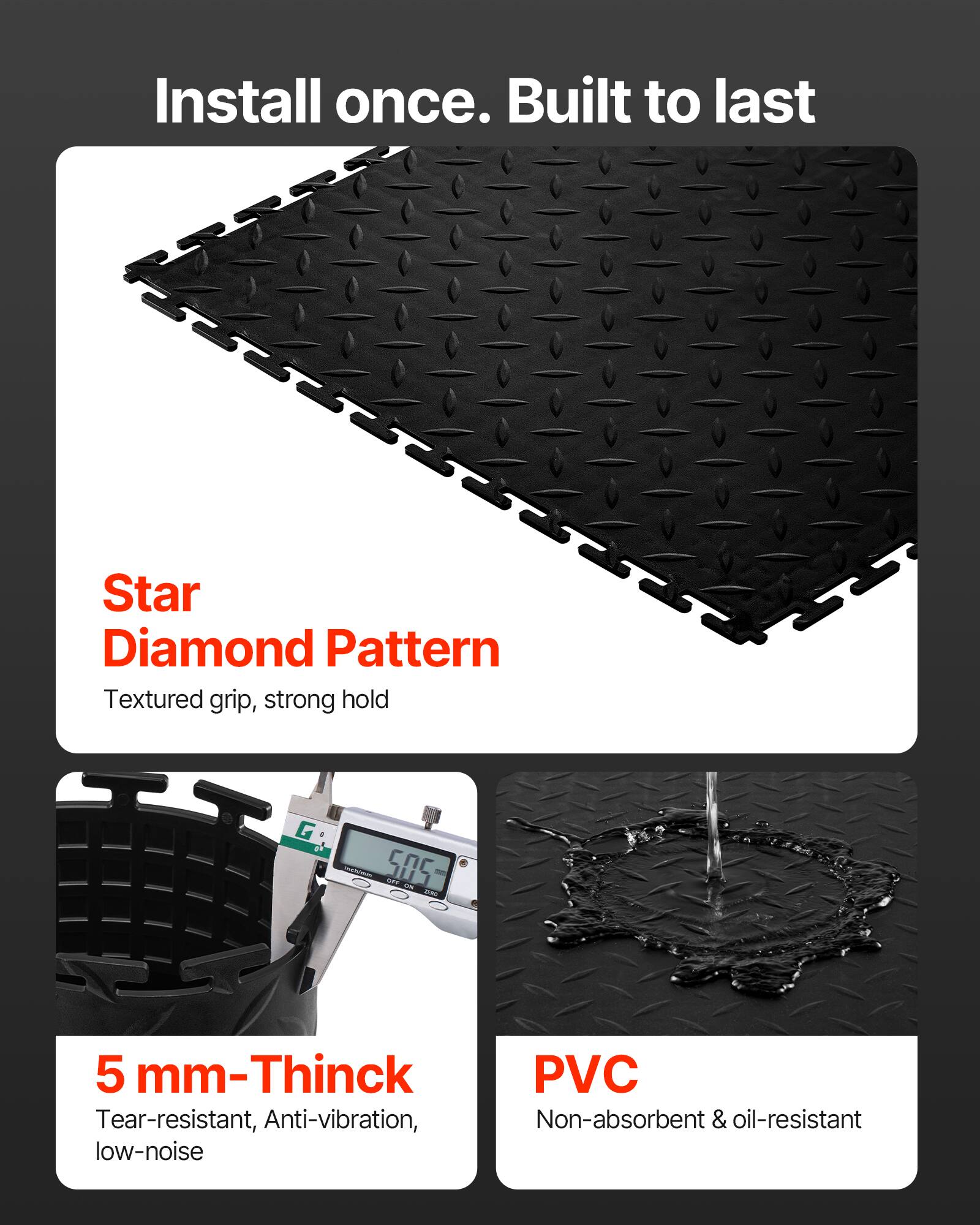 Install once. Built to last

Star Diamond Pattern
Textured grip, strong hold

5 mm-Thick
Tear-resistant, Anti-vibration, low-noise

PVC
Non-absorbent & oil-resistant