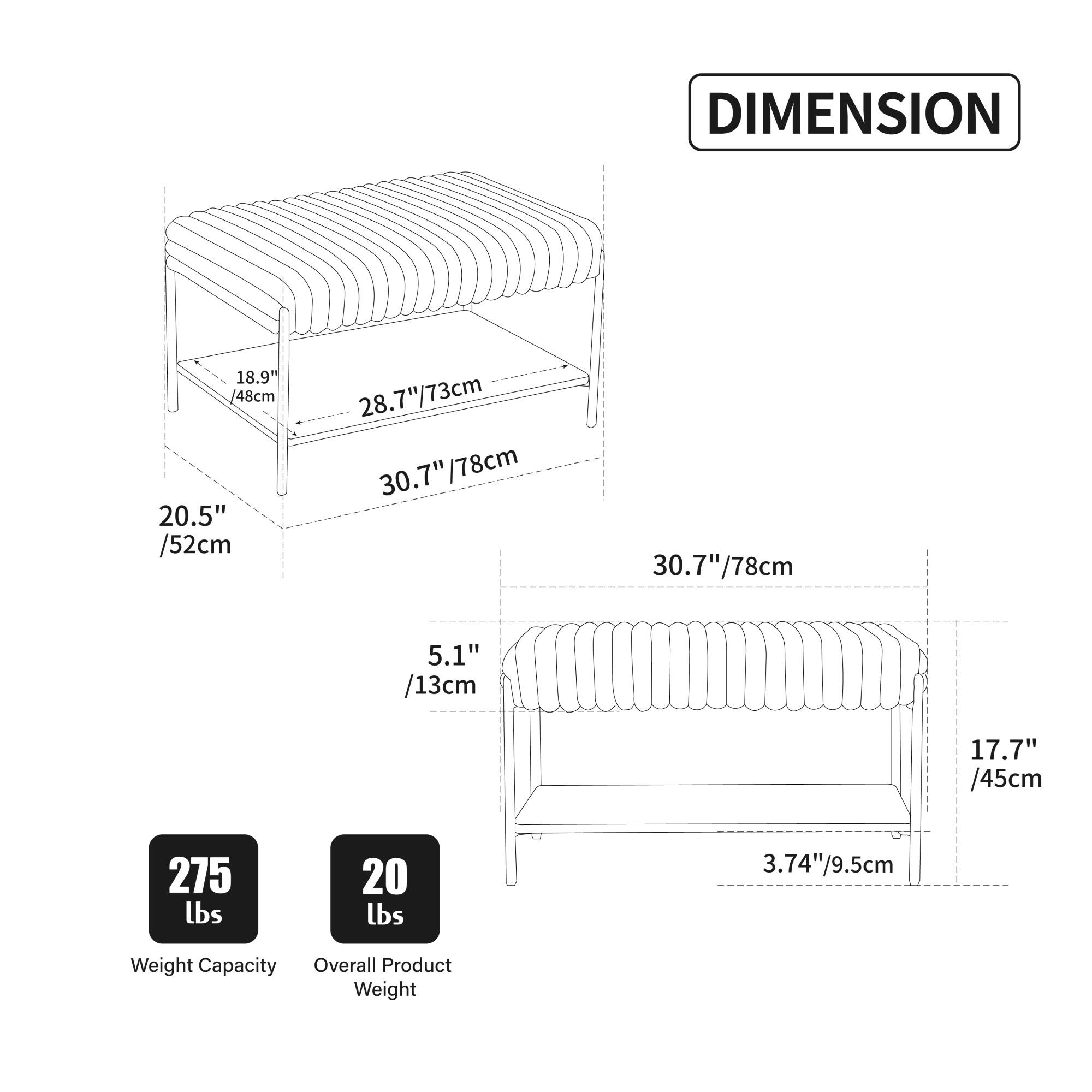 DIMENSION  
18.9" / 48cm  
20.5" / 52cm  
28.7" / 73cm  
30.7" / 78cm  
5.1" / 13cm  
17.7" / 45cm  
3.74" / 9.5cm  

Weight Capacity: 275 lbs  
Overall Product Weight: 20 lbs