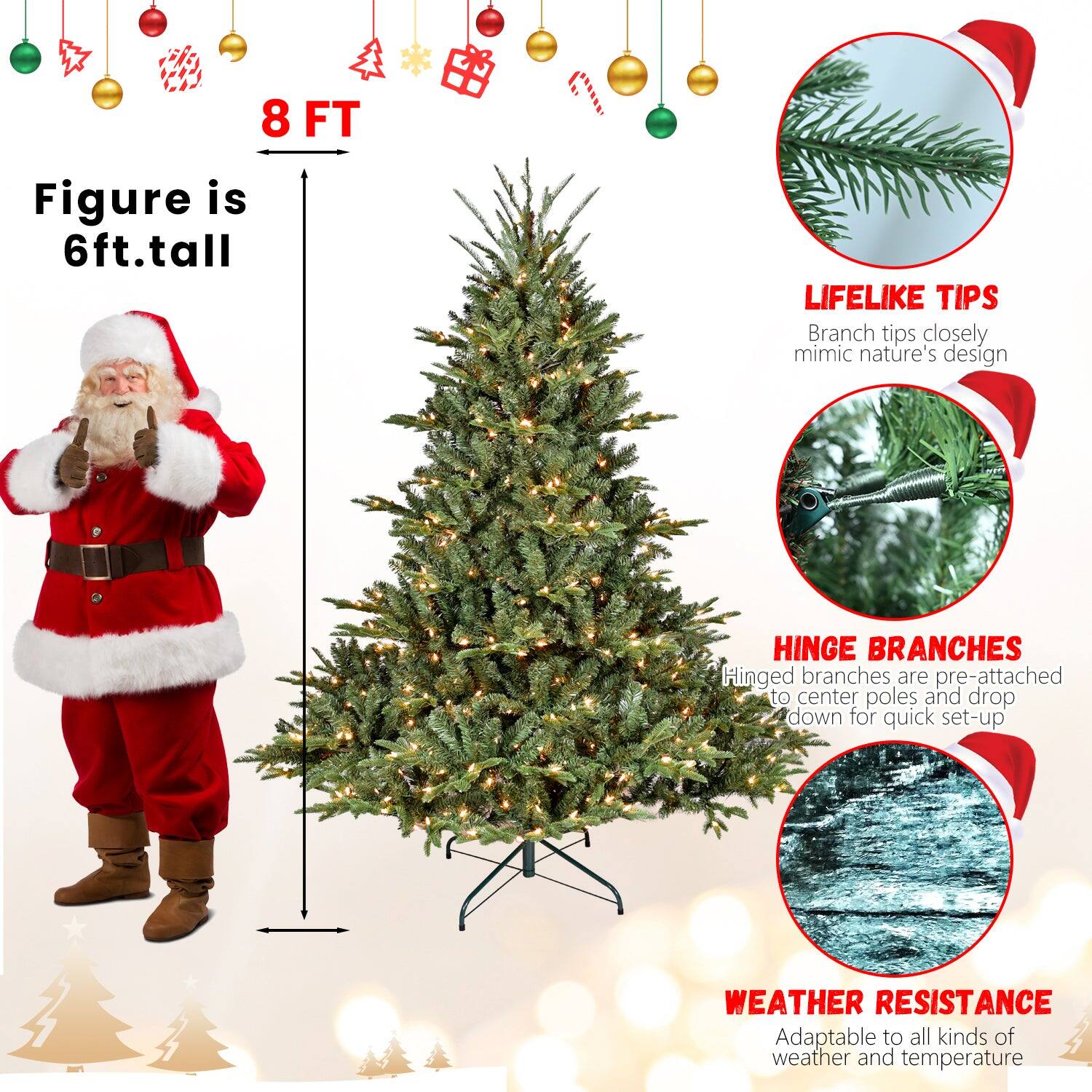 8 FT  
Figure is 6ft. tall  

LIFELIKE TIPS  
Branch tips closely mimic nature's design  

HINGE BRANCHES  
Hinged branches are pre-attached to center poles and drop down for quick set-up  

WEATHER RESISTANCE  
Adaptable to all kinds of weather and temperature