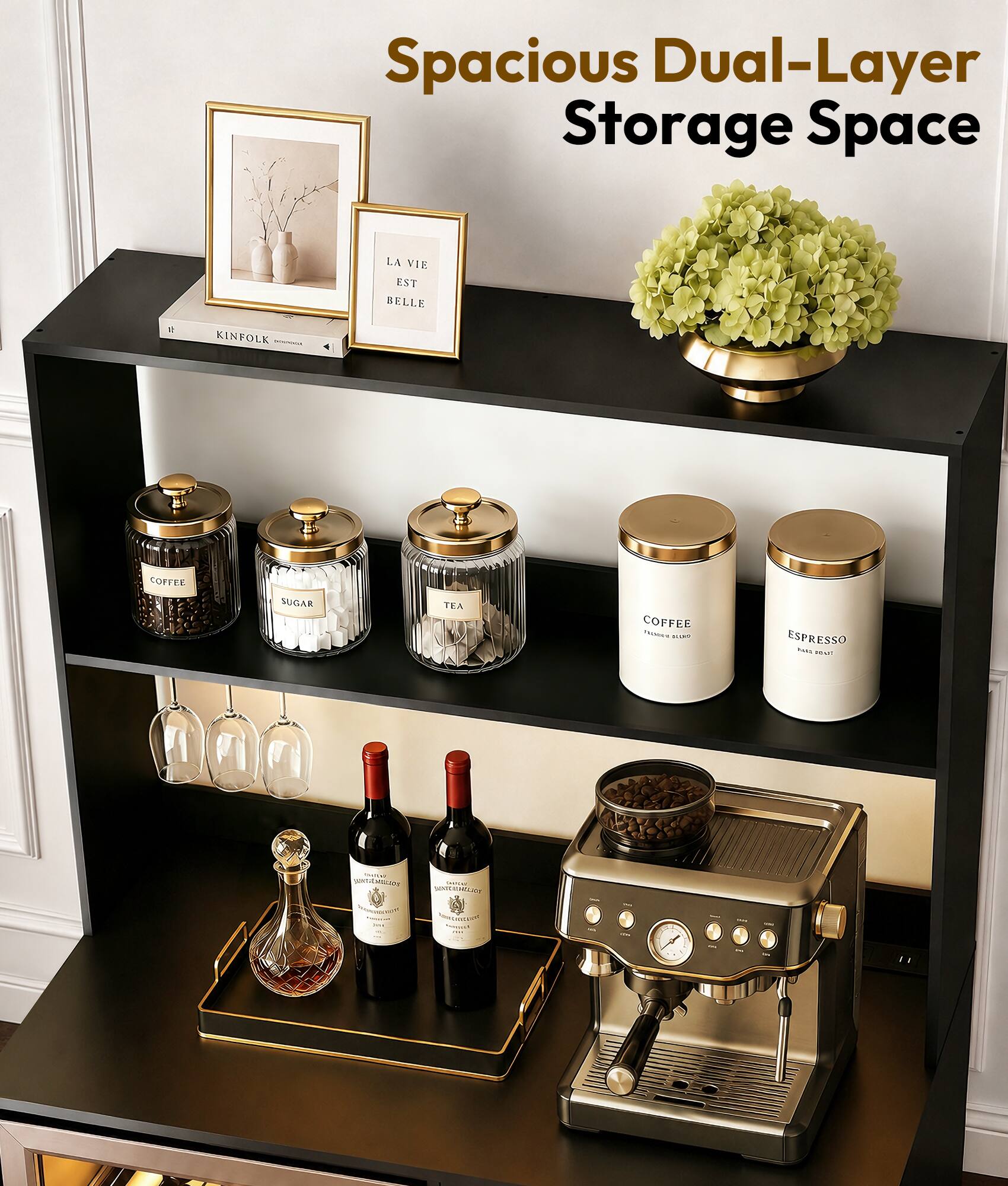 Spacious Dual-Layer Storage Space  
LA VIE EST BELLE  
B KINFOLK  
COFFEE SUGAR TEA COFFEE T8 C..M ESPRESSO - ea - petdanctn ed . S F - I E -