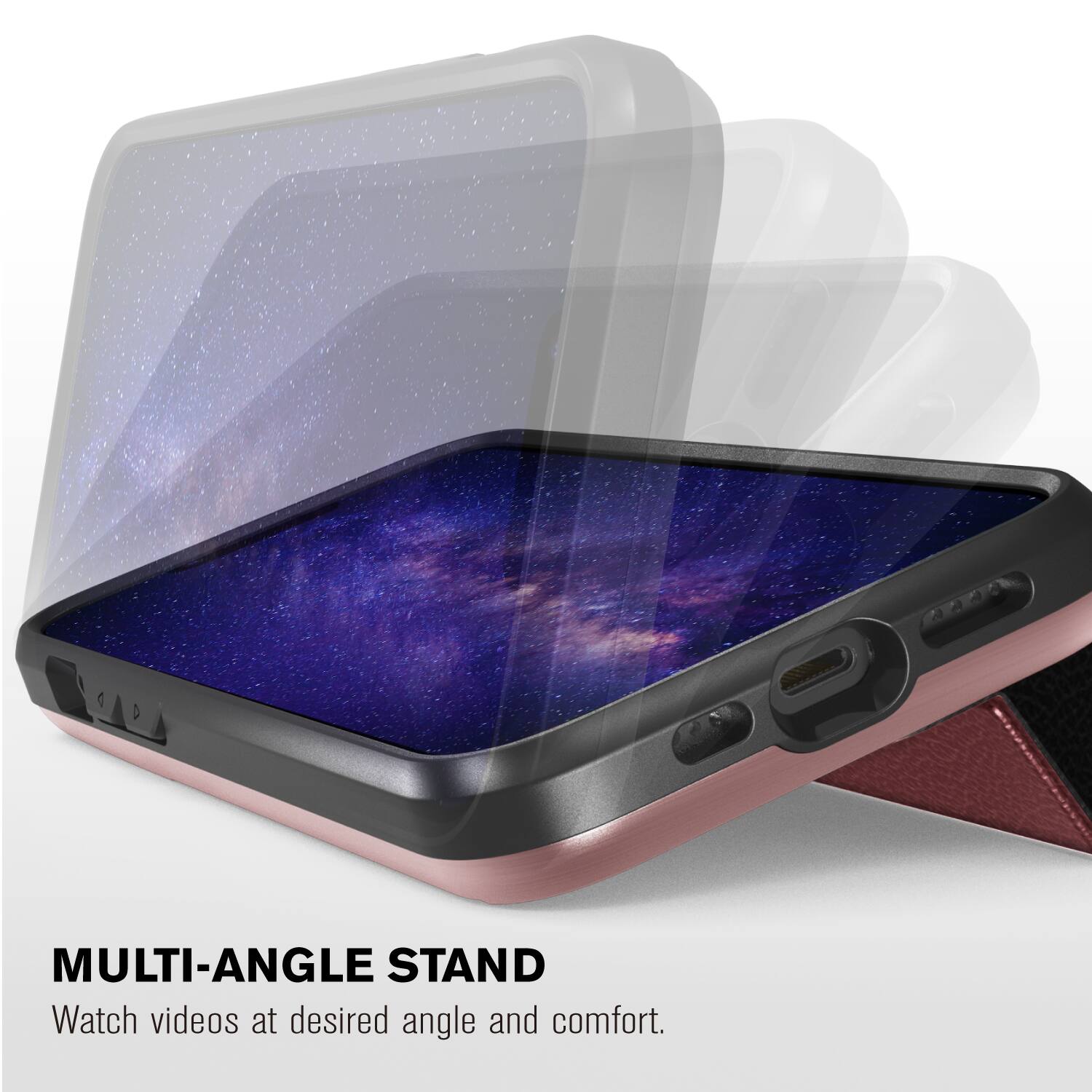 MULTI-ANGLE STAND
Watch videos at desired angle and comfort.