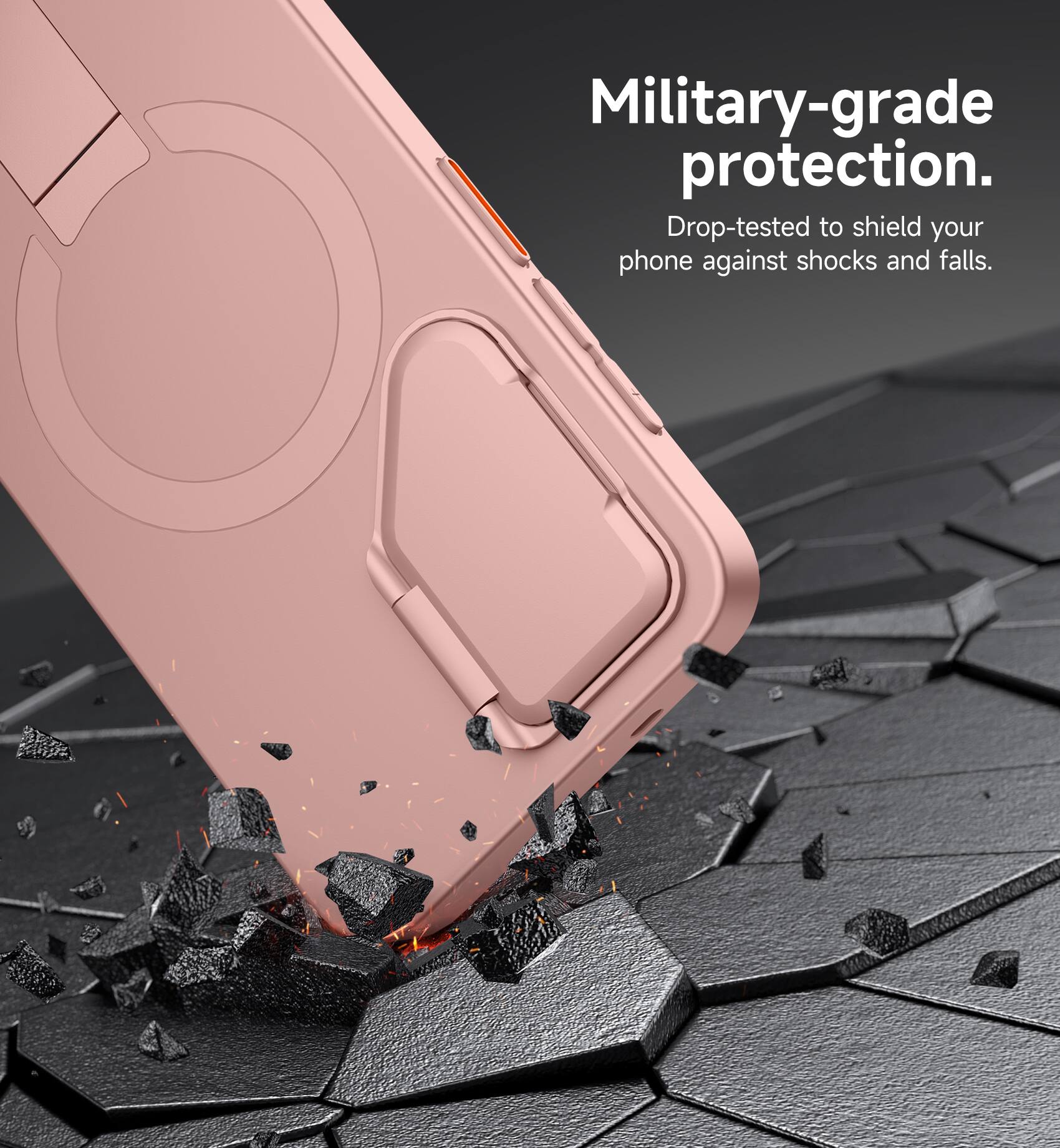 Military-grade protection. Drop-tested to shield your phone against shocks and falls.