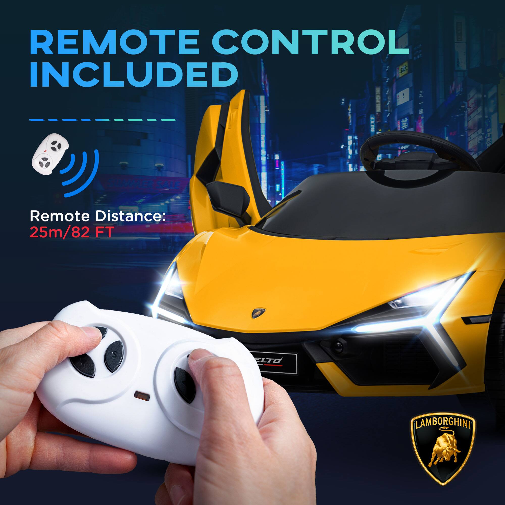 REMOTE CONTROL INCLUDED

Remote Distance: 25m/82 FT

LAMBORGHINI