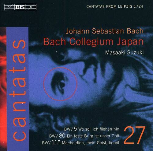 Cantatas

BIS X

CANTATAS FROM LEIPZIG 1724

Johann Sebastian Bach  
Bach Collegium Japan  
Masaaki Suzuki

BWV 5 Wo soll ich fliehen hin  
BWV 80 Ein feste Burg ist unser Gott  
BWV 115 Mach dich, mein Geist, bereit

27