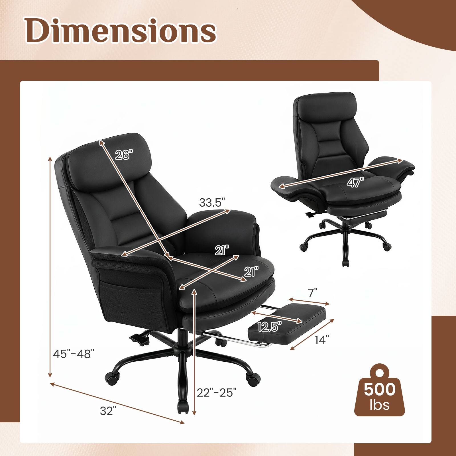 Dimensions  
26"  
33.5"  
47"  
21"  
7"  
45"-48"  
12.5"  
14"  
32"  
22"-25"  
500 lbs