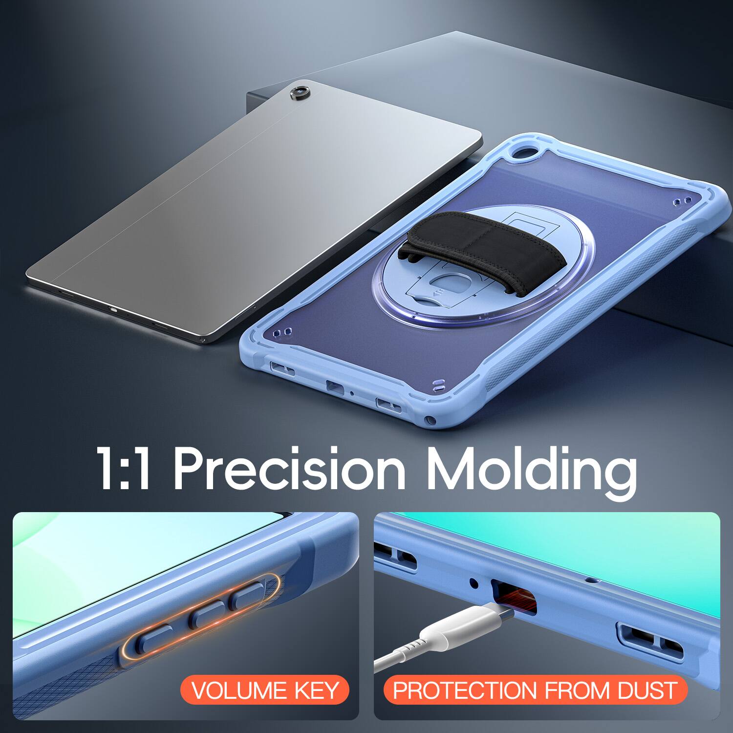 1:1 Precision Molding  
VOLUME KEY  
PROTECTION FROM DUST