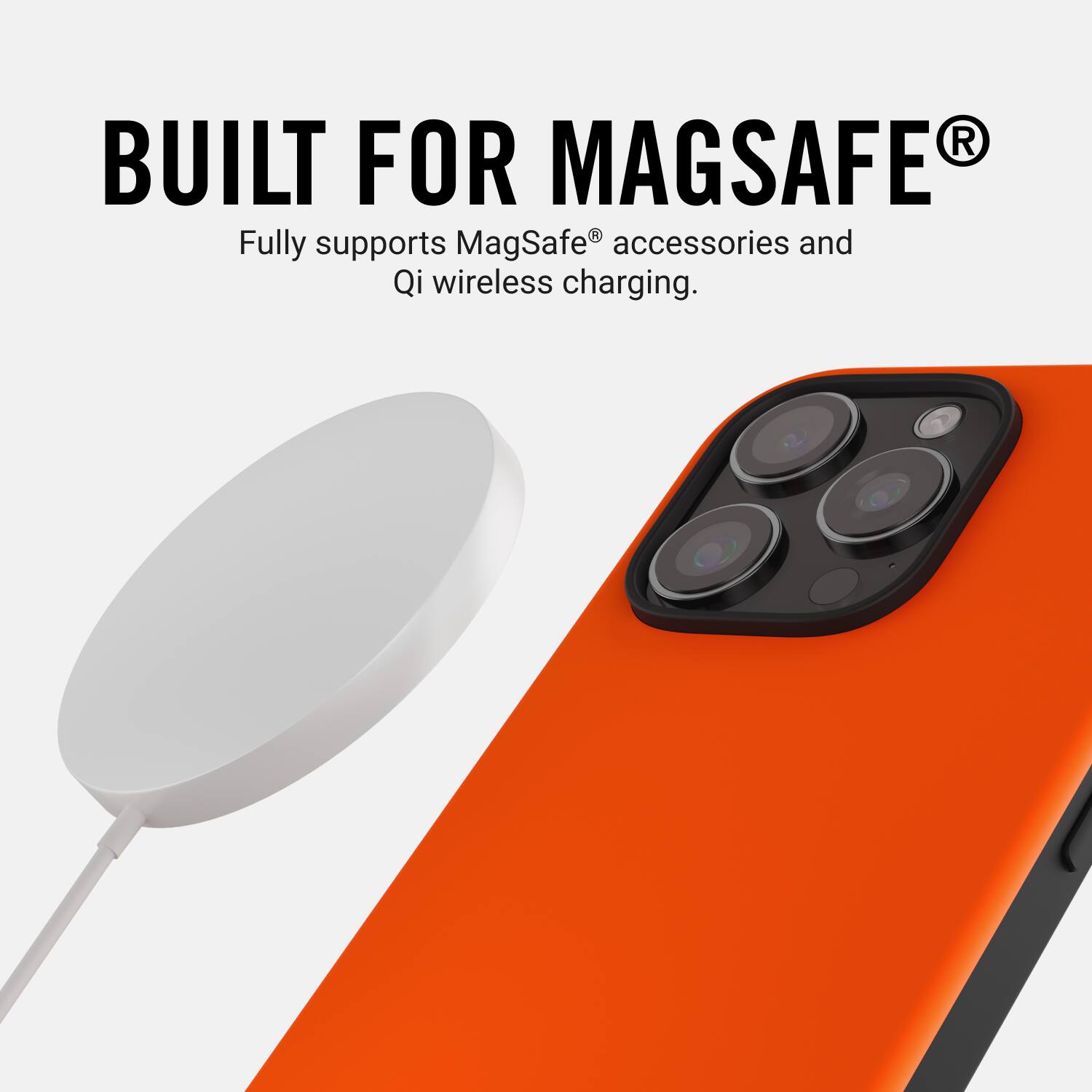 Built for MagSafe. Fully supports MagSafe accessories and Qi wireless charging.