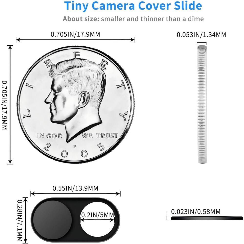 Tiny Camera Cover Slide  
About size: smaller and thinner than a dime  

0.705IN/17.9MM  
0.053IN/1.34MM  
0.55IN/13.9MM  
0.28IN/7.1MM  
0.2IN/5MM  
0.023IN/0.58MM  

IN GOD WE TRUST  
2005  
P