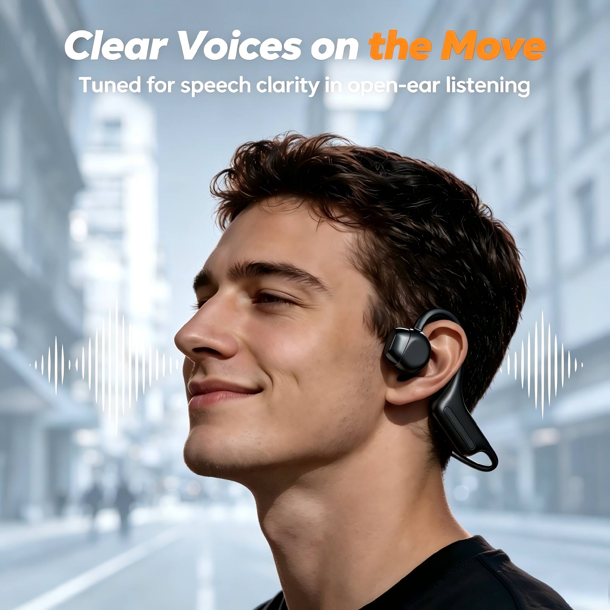 Clear Voices on the Move  
Tuned for speech clarity in open-ear listening