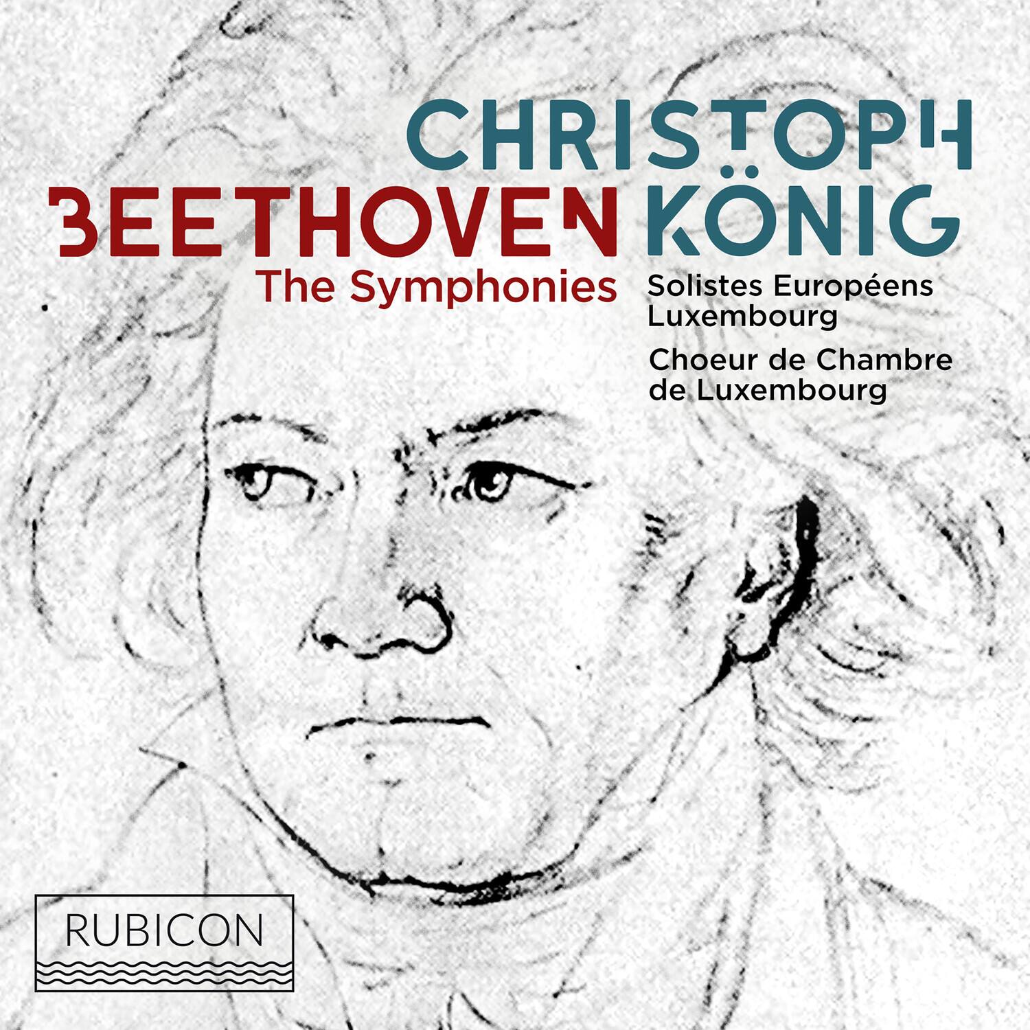 CHRISTOPH KÖNIG
BEETHOVEN
The Symphonies
Solistes Européens Luxembourg
Choeur de Chambre de Luxembourg
RUBICON