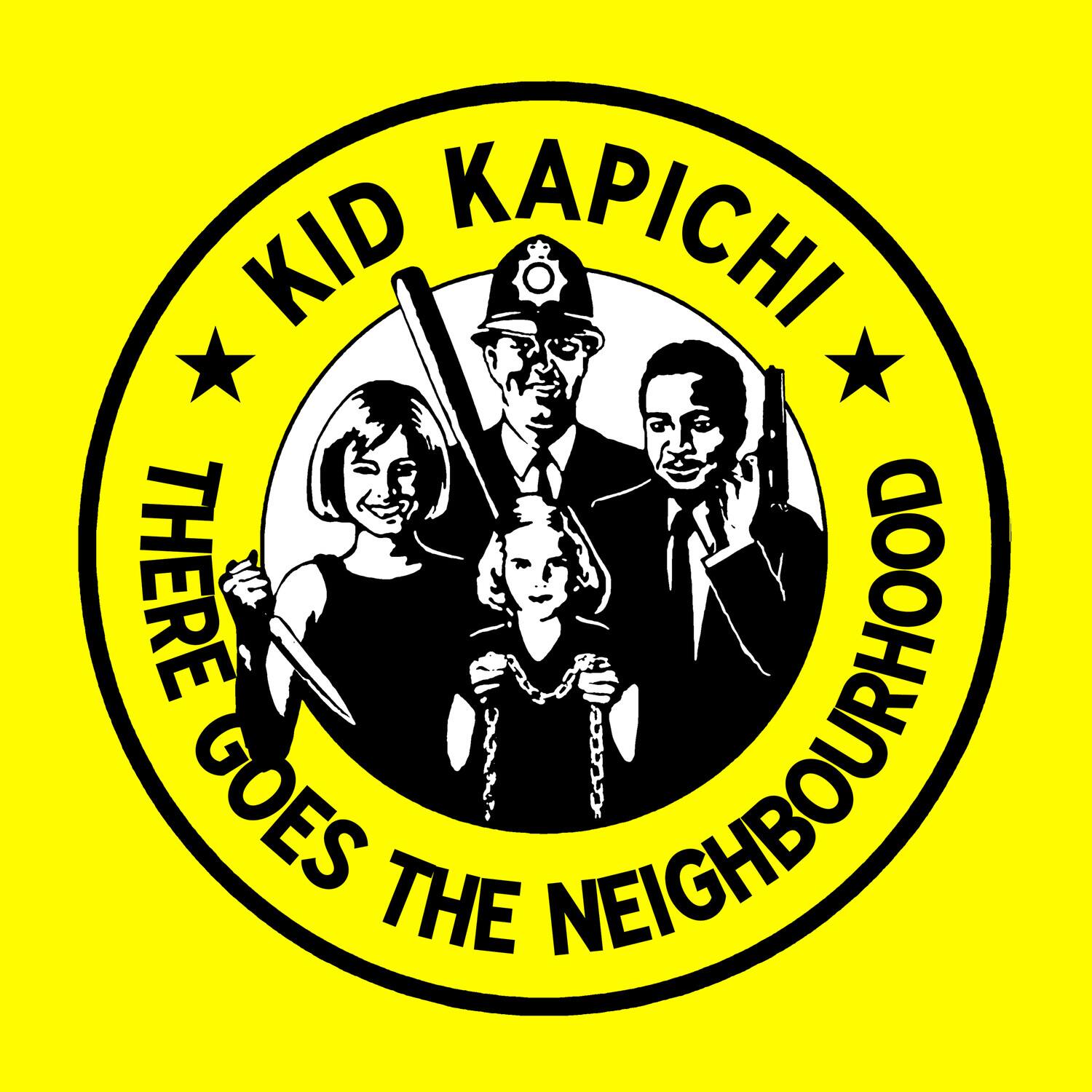 KID KAPICHI  
THERE GOES THE NEIGHBOURHOOD