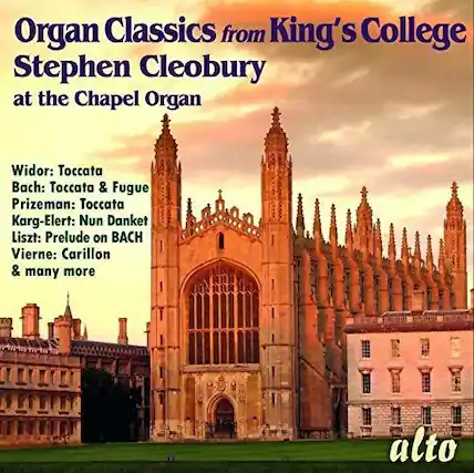 Organ Classics from King's College
Stephen Cleobury at the Chapel Organ
Widor: Toccata
Bach: Toccata & Fugue
Prizeman: Toccata
Karg-Elert: Nun Danket
Liszt: Prelude on BACH
Vierne: Carillon
& many more
alto