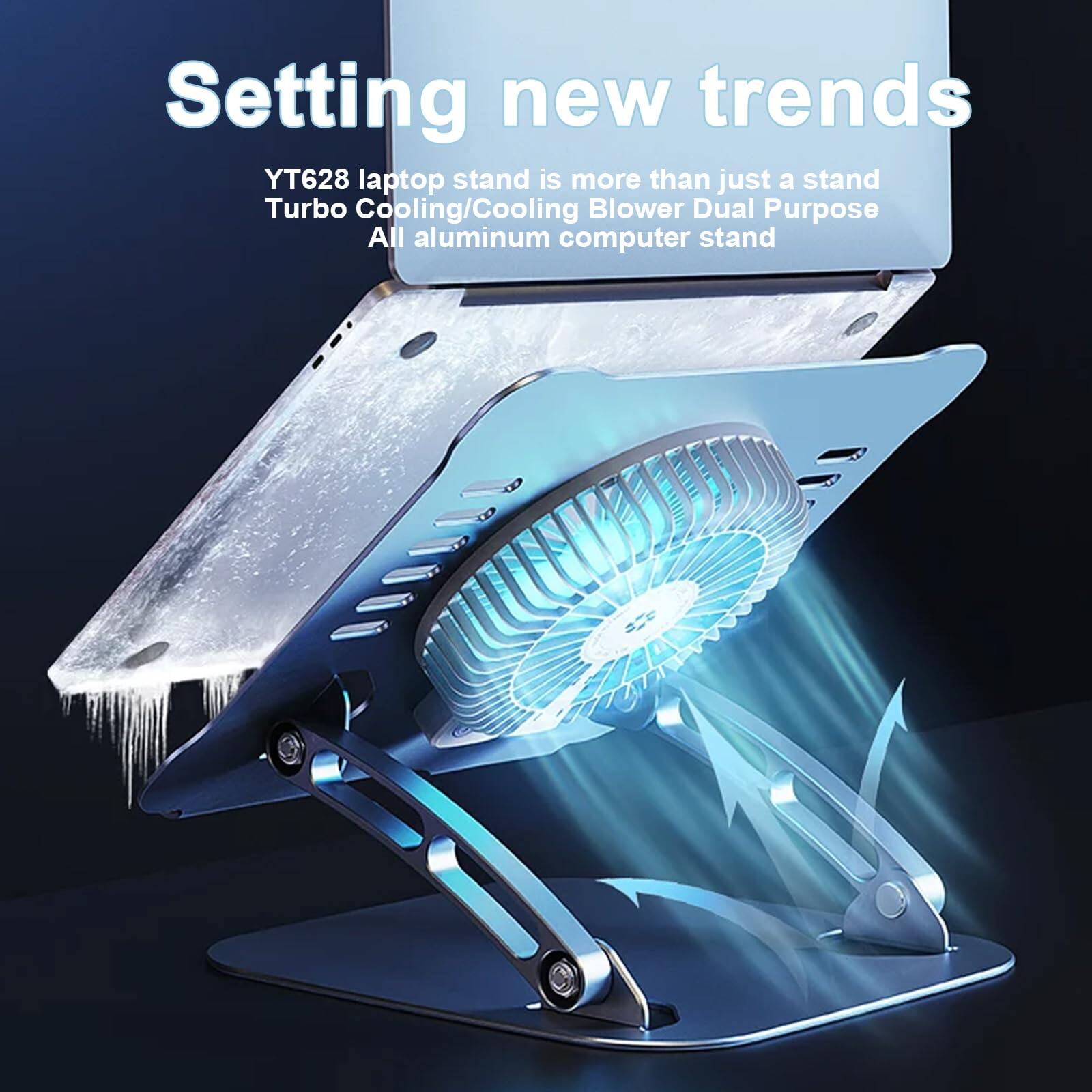 Setting new trends  
YT628 laptop stand is more than just a stand  
Turbo Cooling/Cooling Blower Dual Purpose  
All aluminum computer stand
