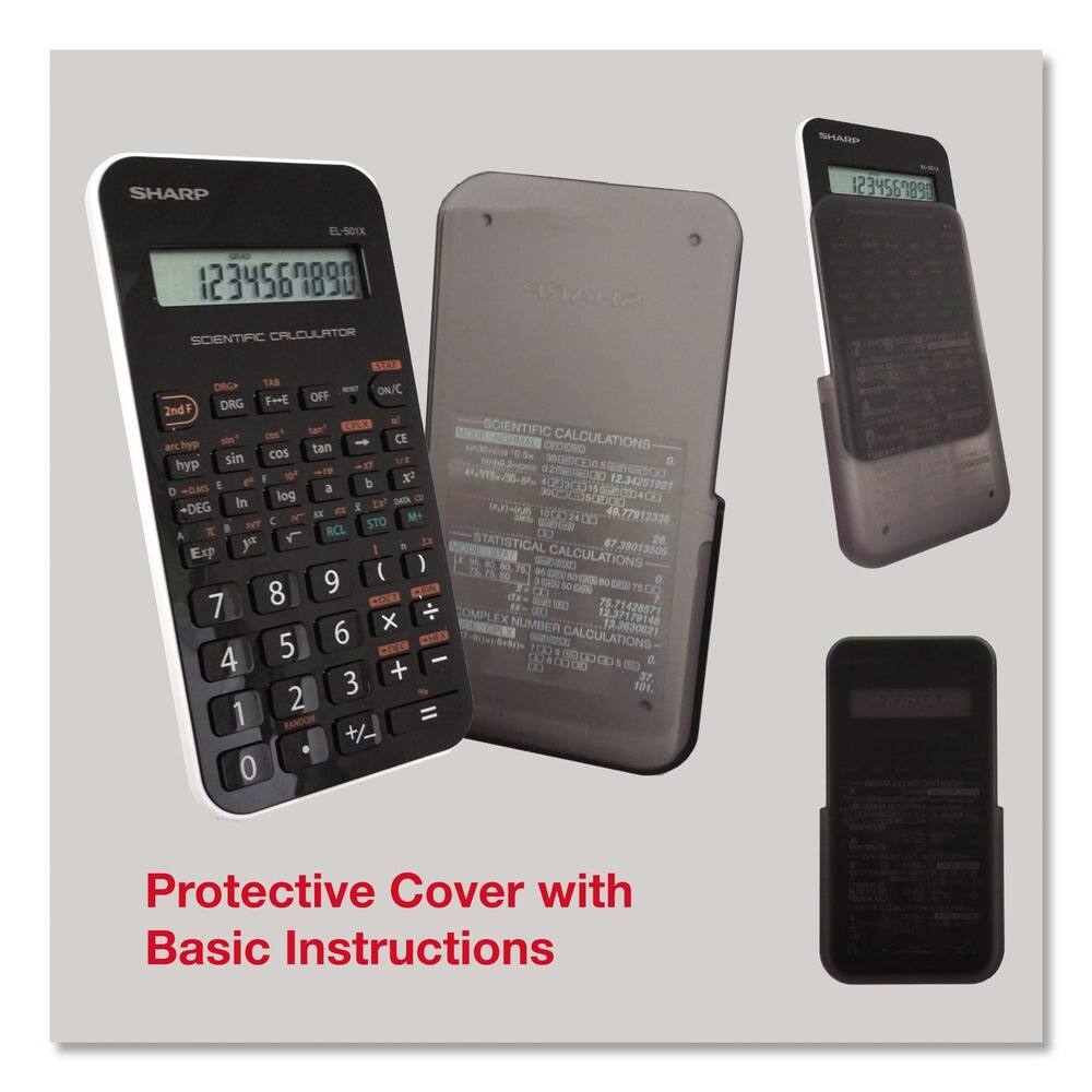 SHARP EL-S01X SCIENTIFIC CALCULATOR

Protective Cover with Basic Instructions

SCIENTIFIC CALCULATIONS
- DRG
- TAB
- OFF
- ON/C
- 2ndF
- DRG
- tan
- CA
- SCIENTIFIC
- cos
- CE
- CALCULATIONS
- hyp
- tan
- DIDONO
- sin
- cos
- US
- 0.5
- hyp
- e
- canCe
- a
- 1
- F
- e
- 12.3425
- D.M
- E
- a
- b
- 40000
- 1921
- log
- DAON
- 300CO0ndO
- 0O
- DEG
- In
- E
- Ta
- EE
- as
- M
- ()
- 1000403
- 49.77912336
- IT
- C
- STO
- 0
- I
- RCL
- A
- r
