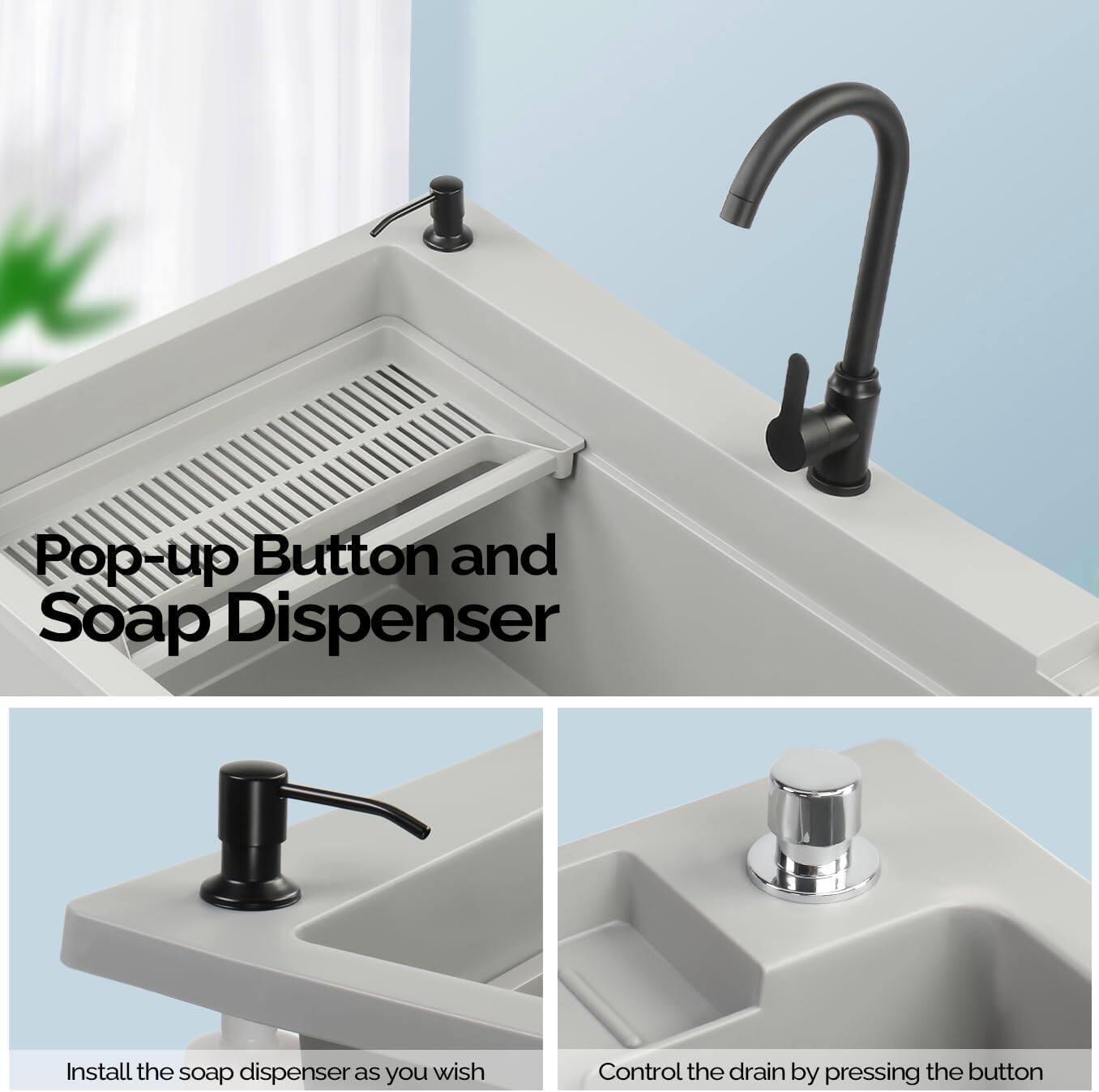 Pop-up Button and Soap Dispenser

Install the soap dispenser as you wish

Control the drain by pressing the button