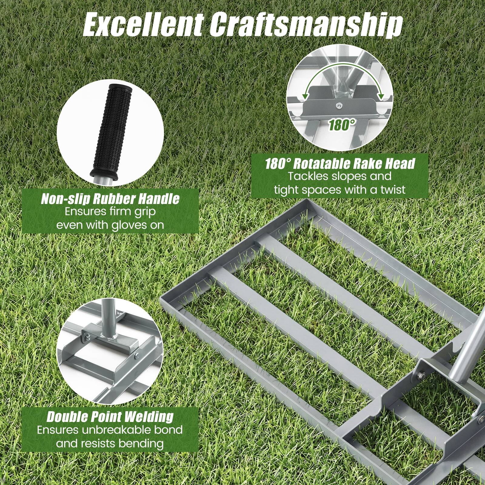 Excellent Craftsmanship

- Non-slip Rubber Handle Ensures firm grip even with gloves on
- 180° Rotatable Rake Head Tackles slopes and tight spaces with a twist
- Double Point Welding Ensures unbreakable bond and resists bending