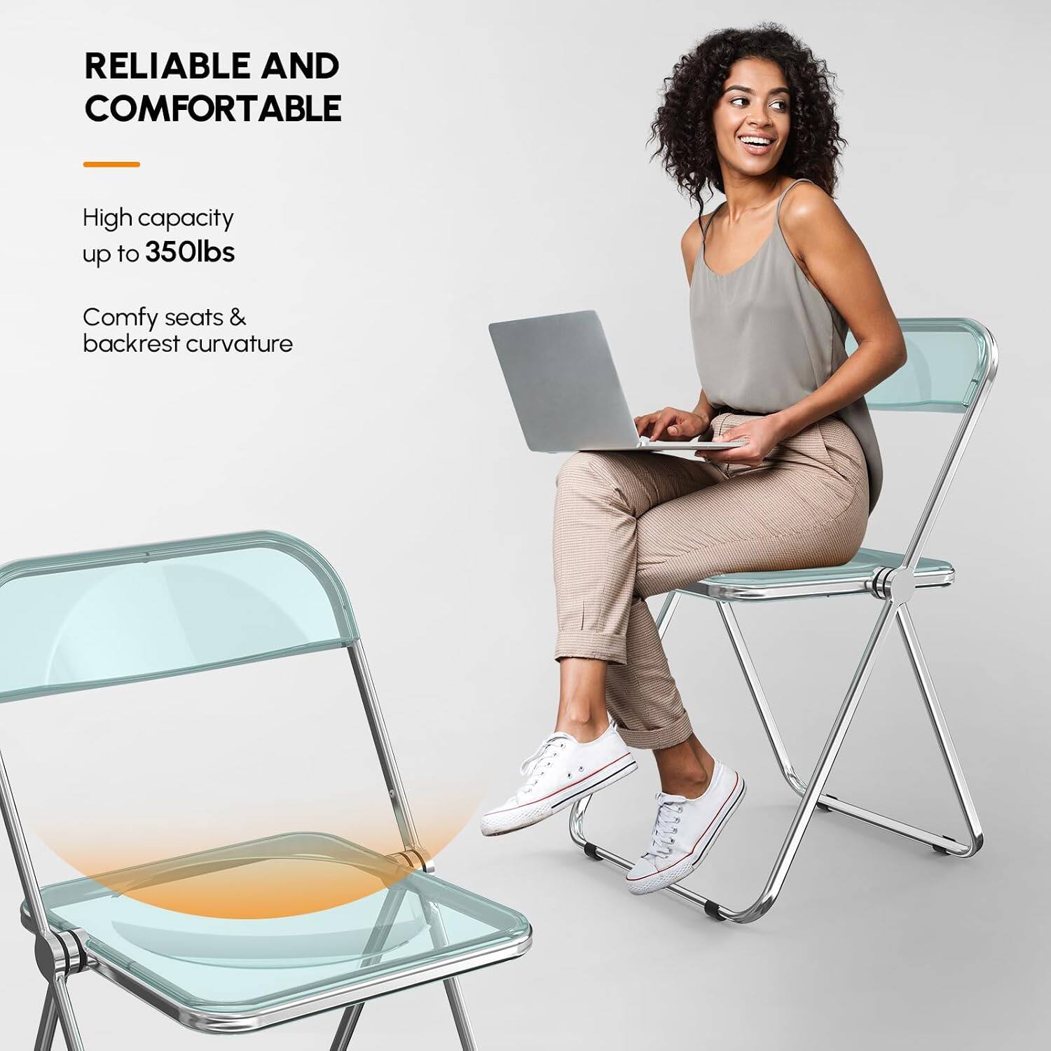 RELIABLE AND COMFORTABLE

High capacity up to 350lbs

Comfy seats & backrest curvature