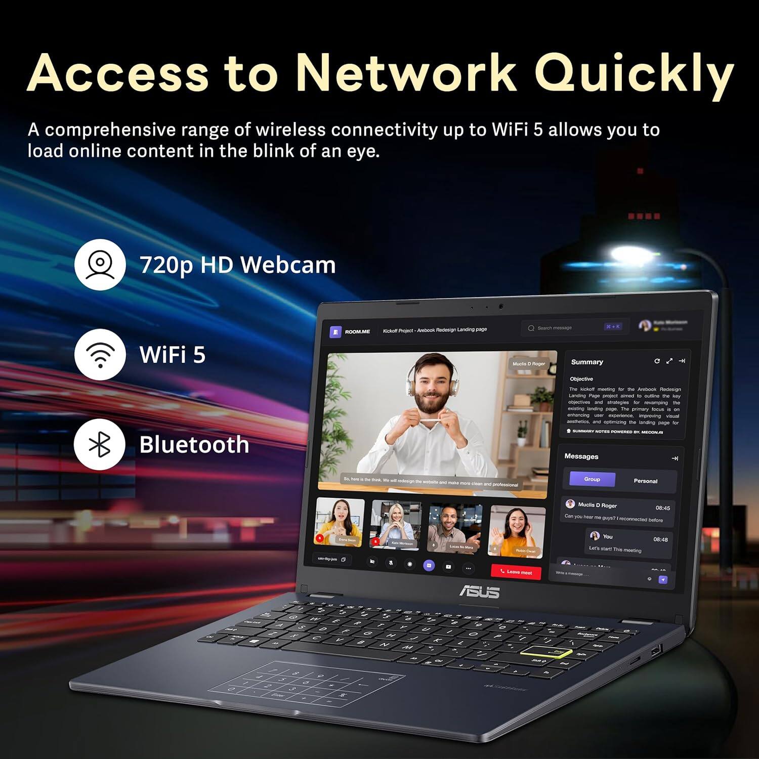 Access to Network Quickly
A comprehensive range of wireless connectivity up to WiFi 5 allows you to load online content in the blink of an eye.

720p HD Webcam
WiFi 5
Bluetooth