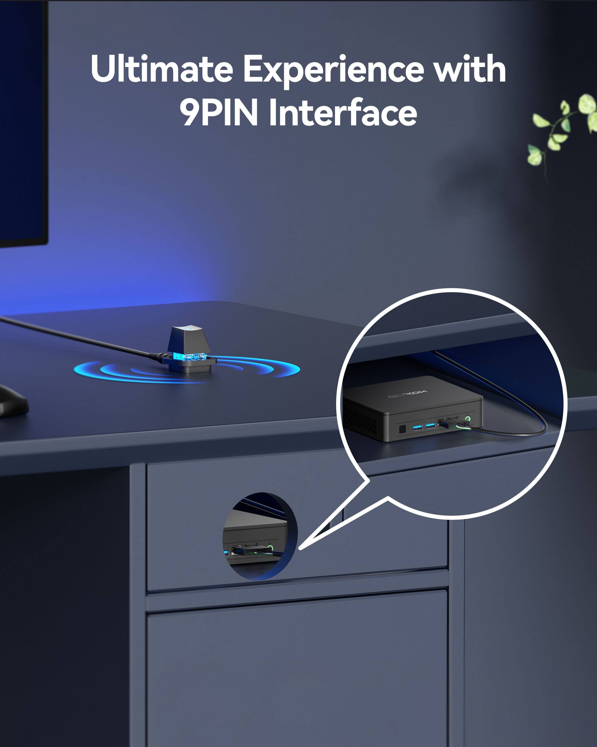 Ultimate Experience with 9PIN Interface