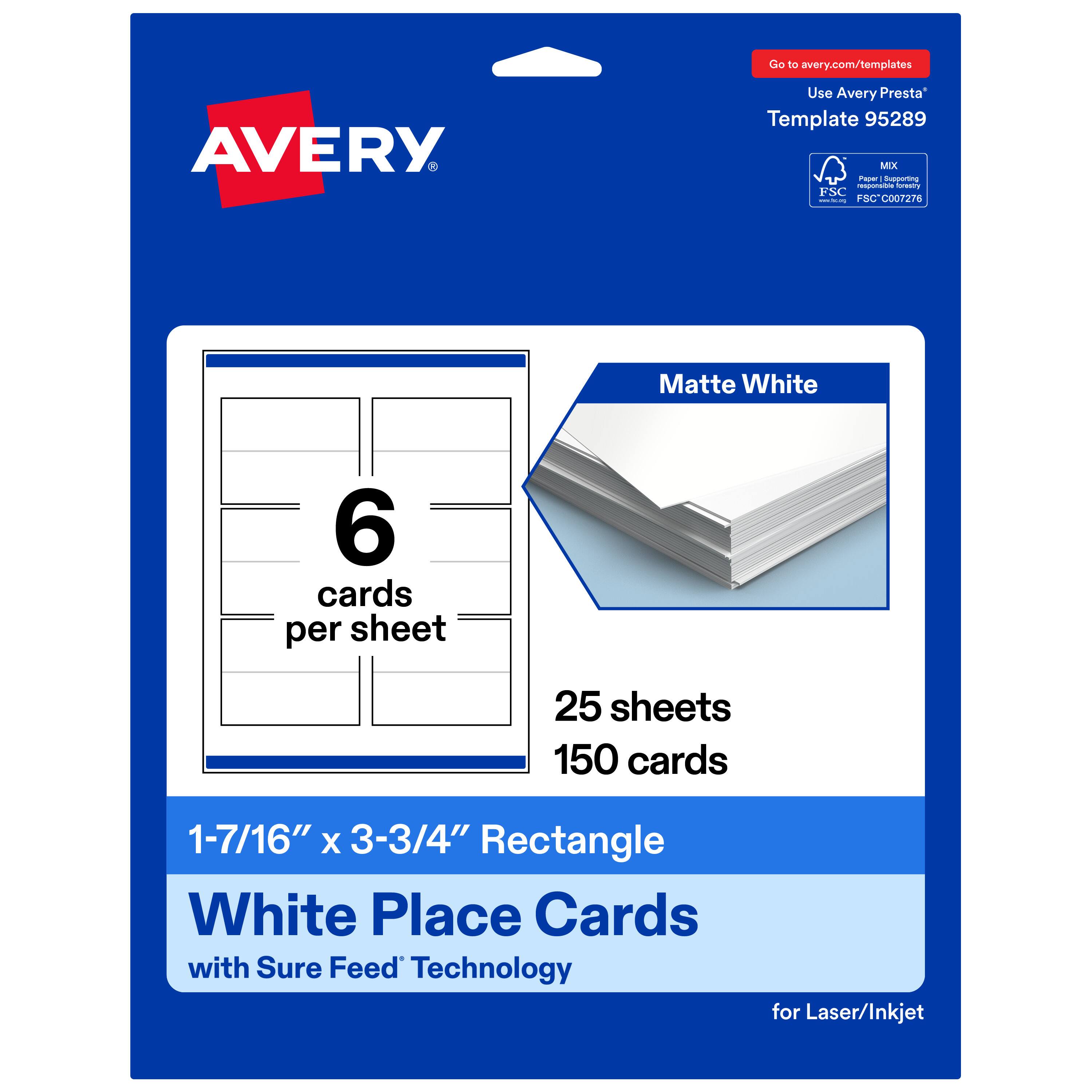 Go to avery.com/templates  
AVERY  
Use Avery Presta Template 95289  
Matte White  
6 cards per sheet  
25 sheets  
150 cards  
1-7/16" x 3-3/4" Rectangle  
White Place Cards with Sure Feed Technology for Laser/Inkjet
