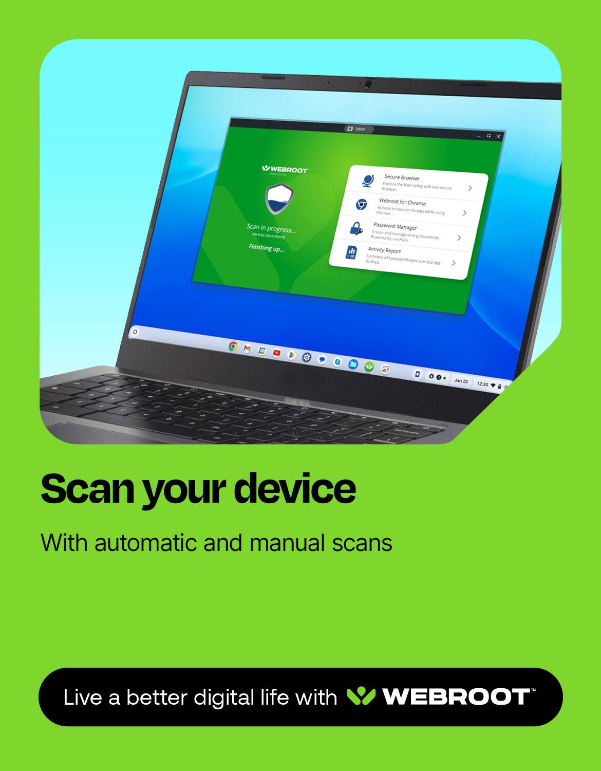 * Webroot Secure Browser for Chrome: Scan in progress...
* Marty finishing up...
* Webroot for Chrome: Scan your device with automatic and manual scans
* Live a better digital life with Webroot.