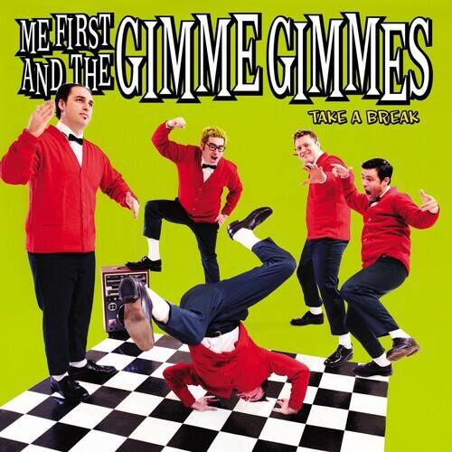 ME FIRST AND THE GIMME GIMMES  
TAKE A BREAK
