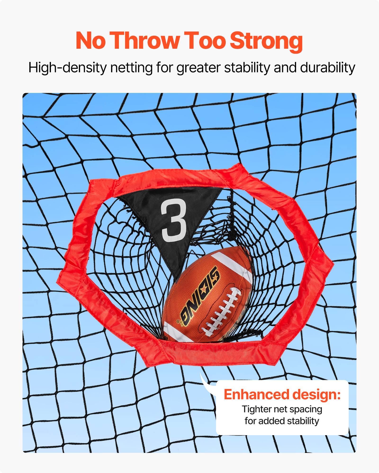 No Throw Too Strong

High-density netting for greater stability and durability

Enhanced design: Tighter net spacing for added stability