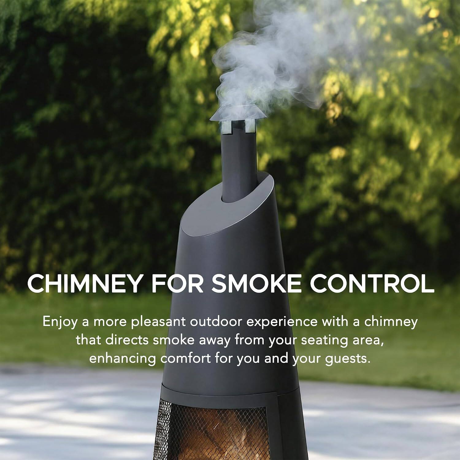 CHIMNEY FOR SMOKE CONTROL

Enjoy a more pleasant outdoor experience with a chimney that directs smoke away from your seating area, enhancing comfort for you and your guests.