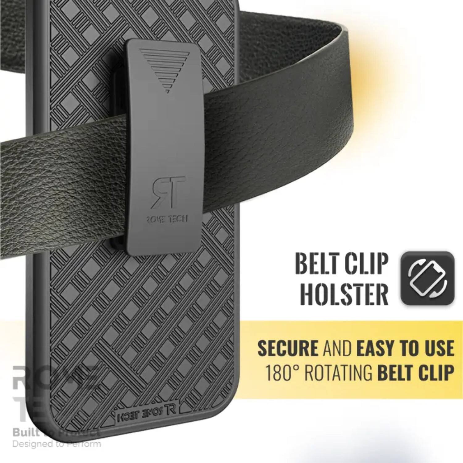 ROVE TECH  
BELT CLIP HOLSTER  

SECURE AND EASY TO USE  
180° ROTATING BELT CLIP  

Built  
Designed to Perform